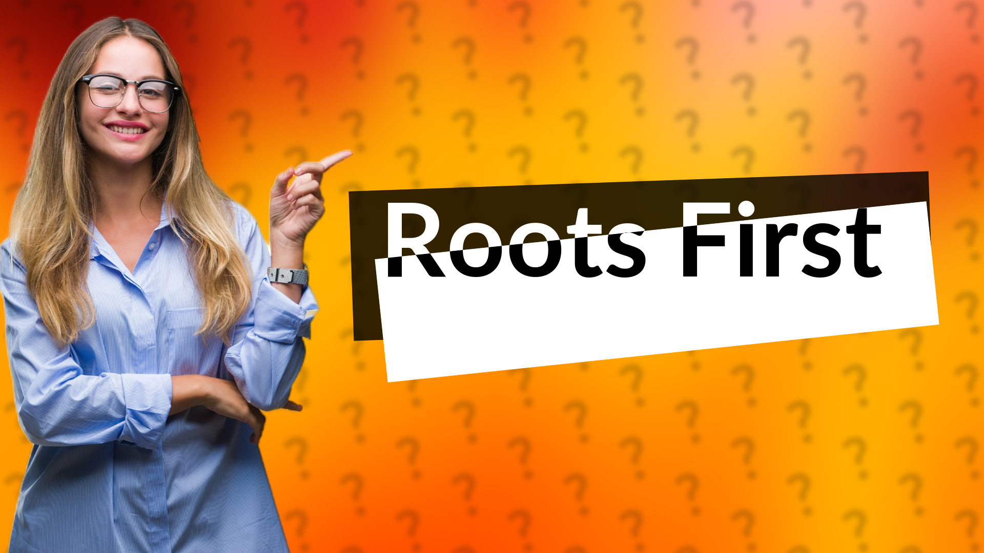 Roots First