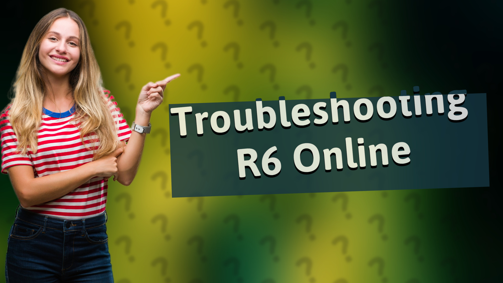 Troubleshooting R6 Online