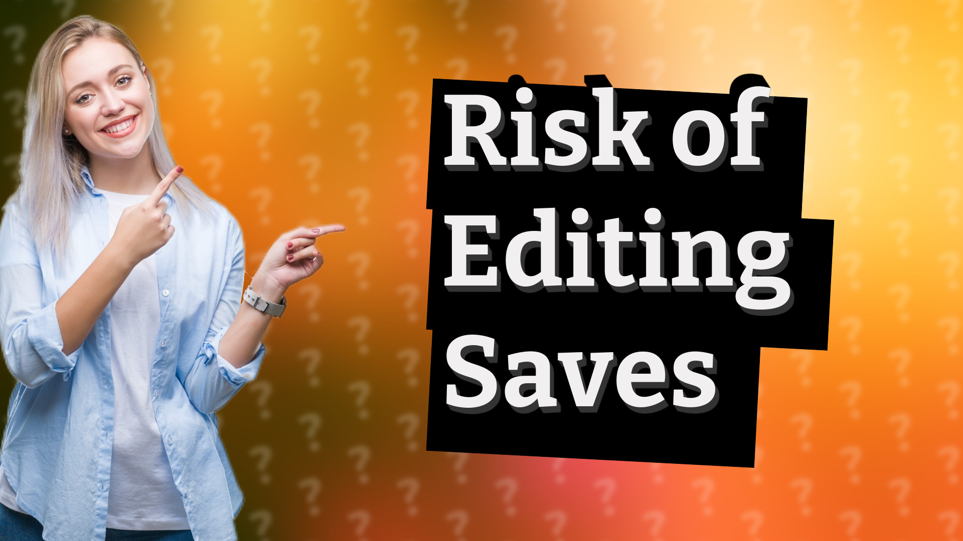 Risk of Editing Saves