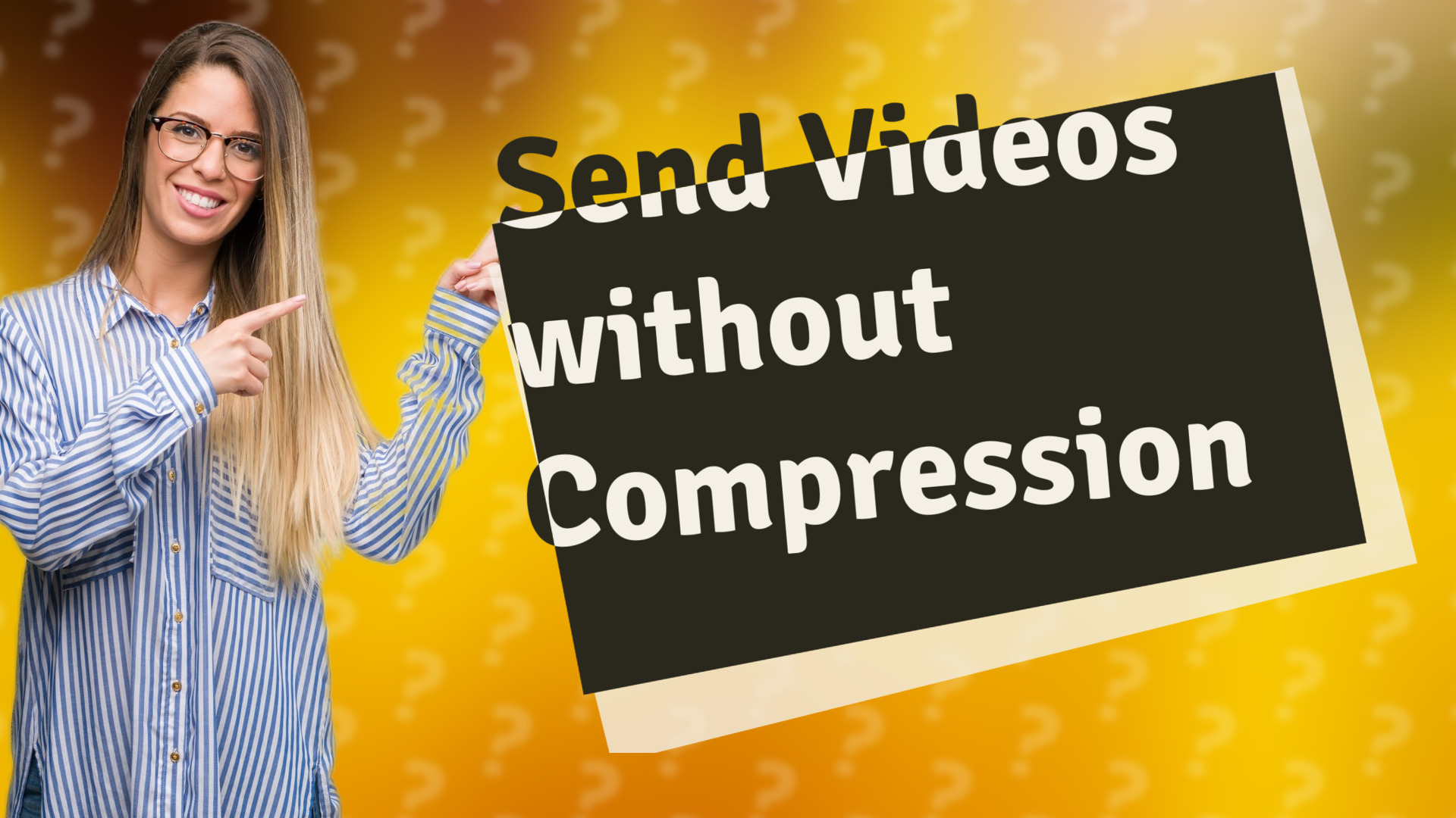 Send Videos without Compression