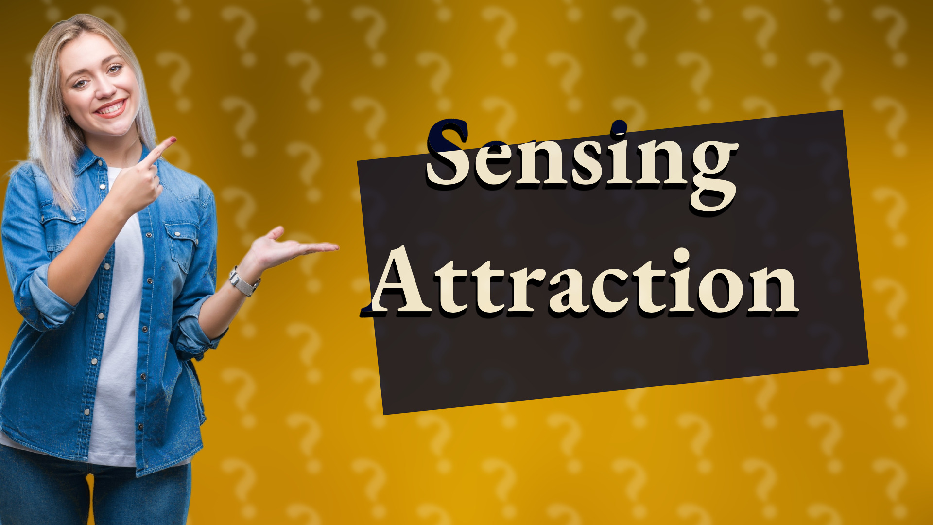 Sensing Attraction