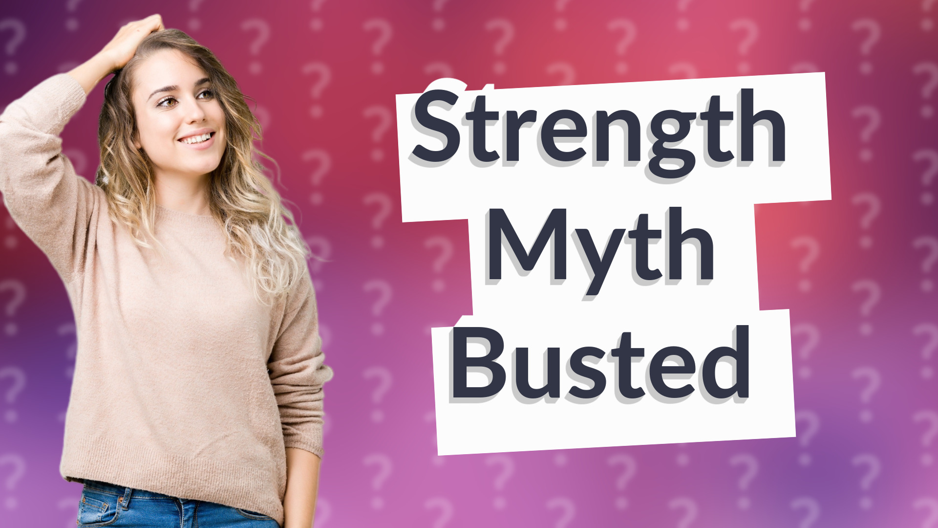 Strength Myth Busted