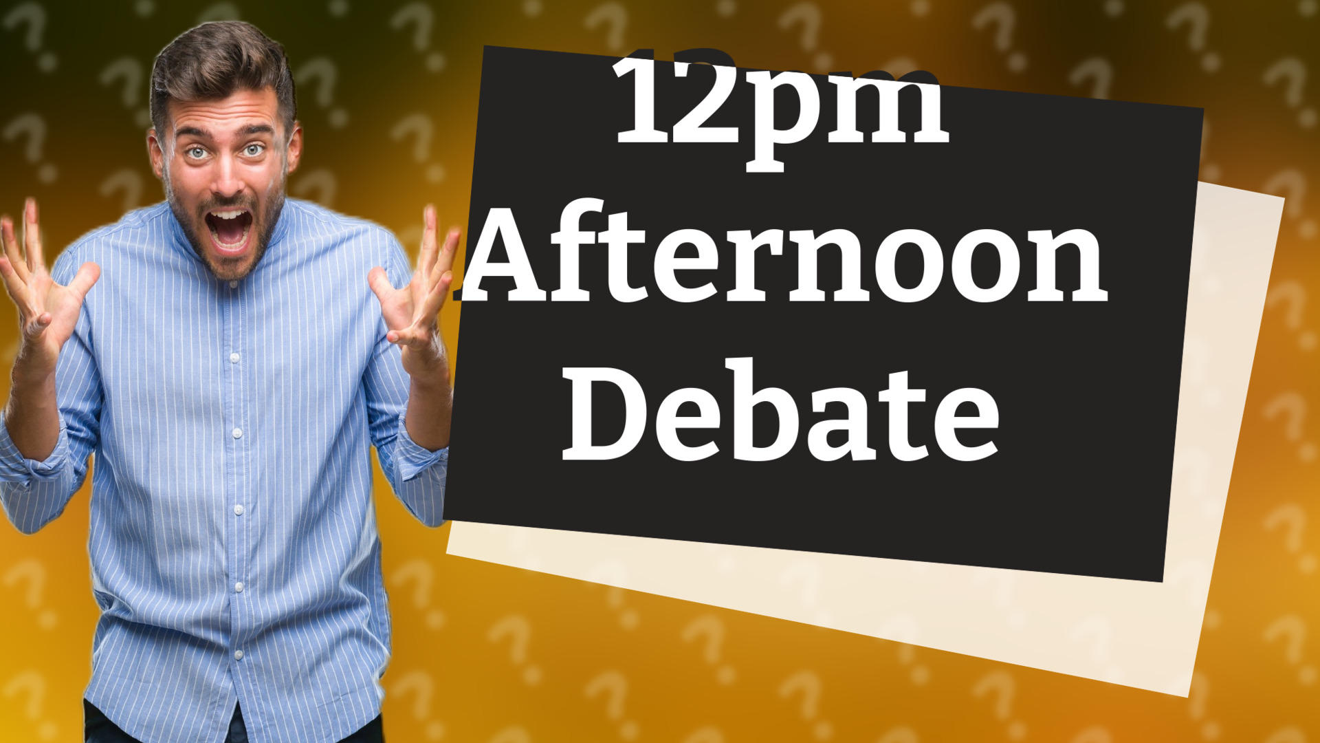 12pm Afternoon Debate