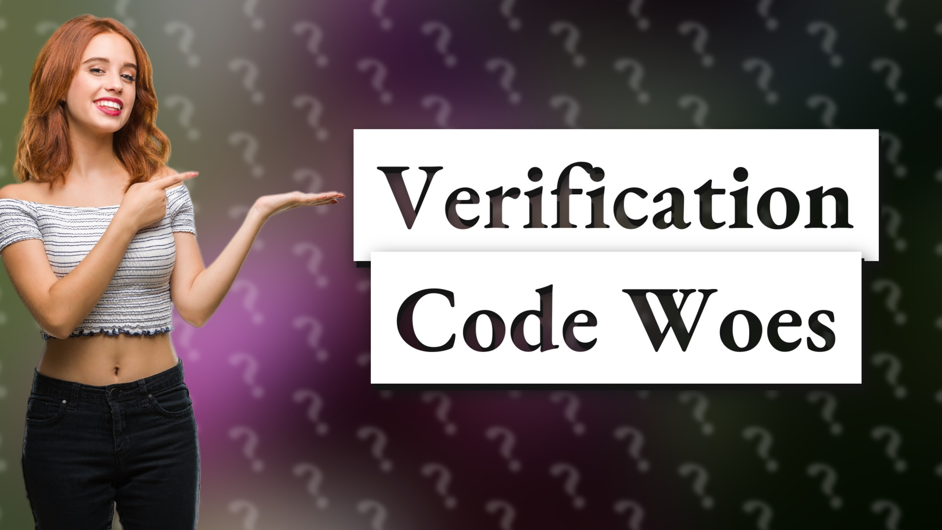 Verification Code Woes