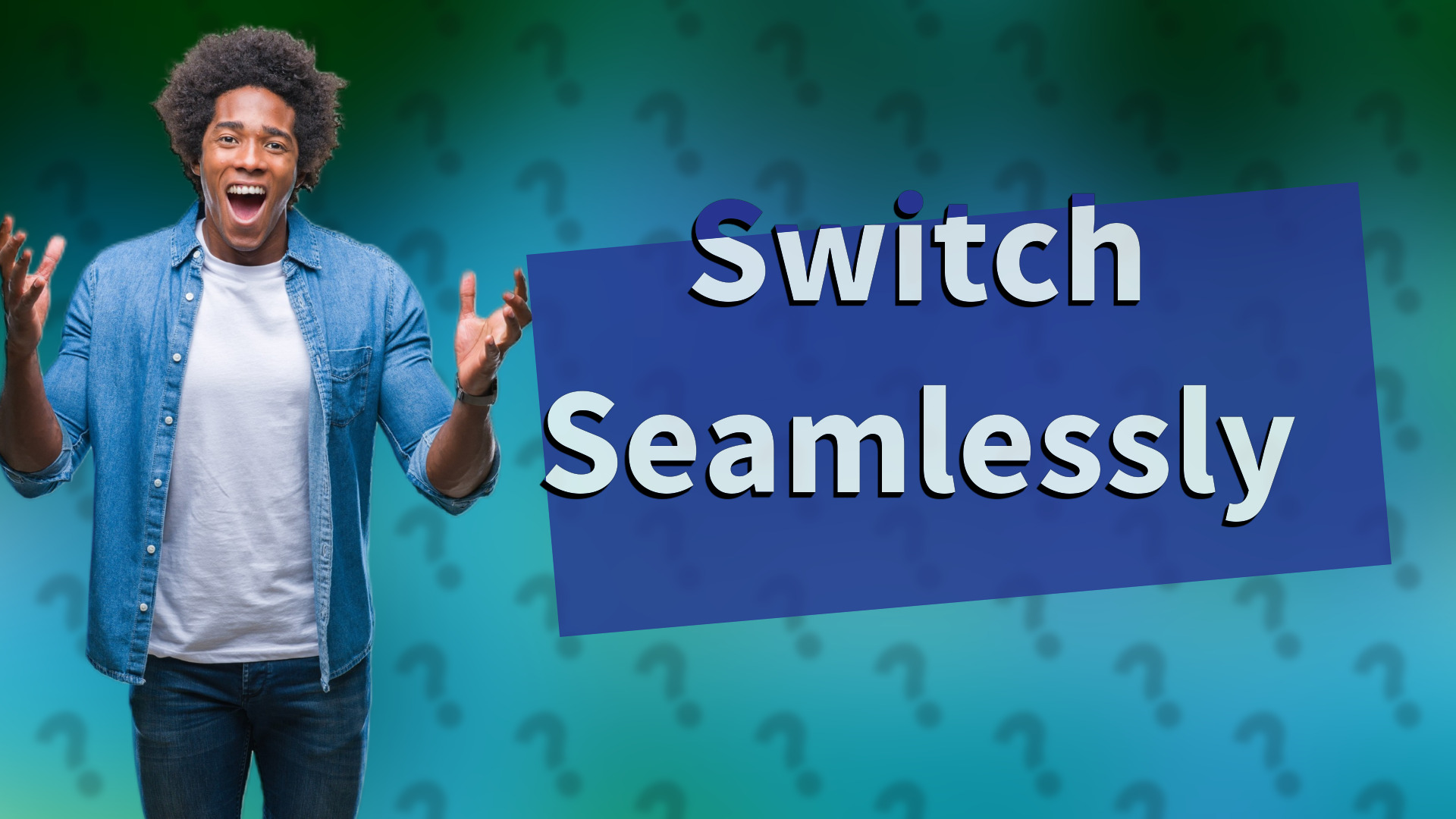 Switch Seamlessly