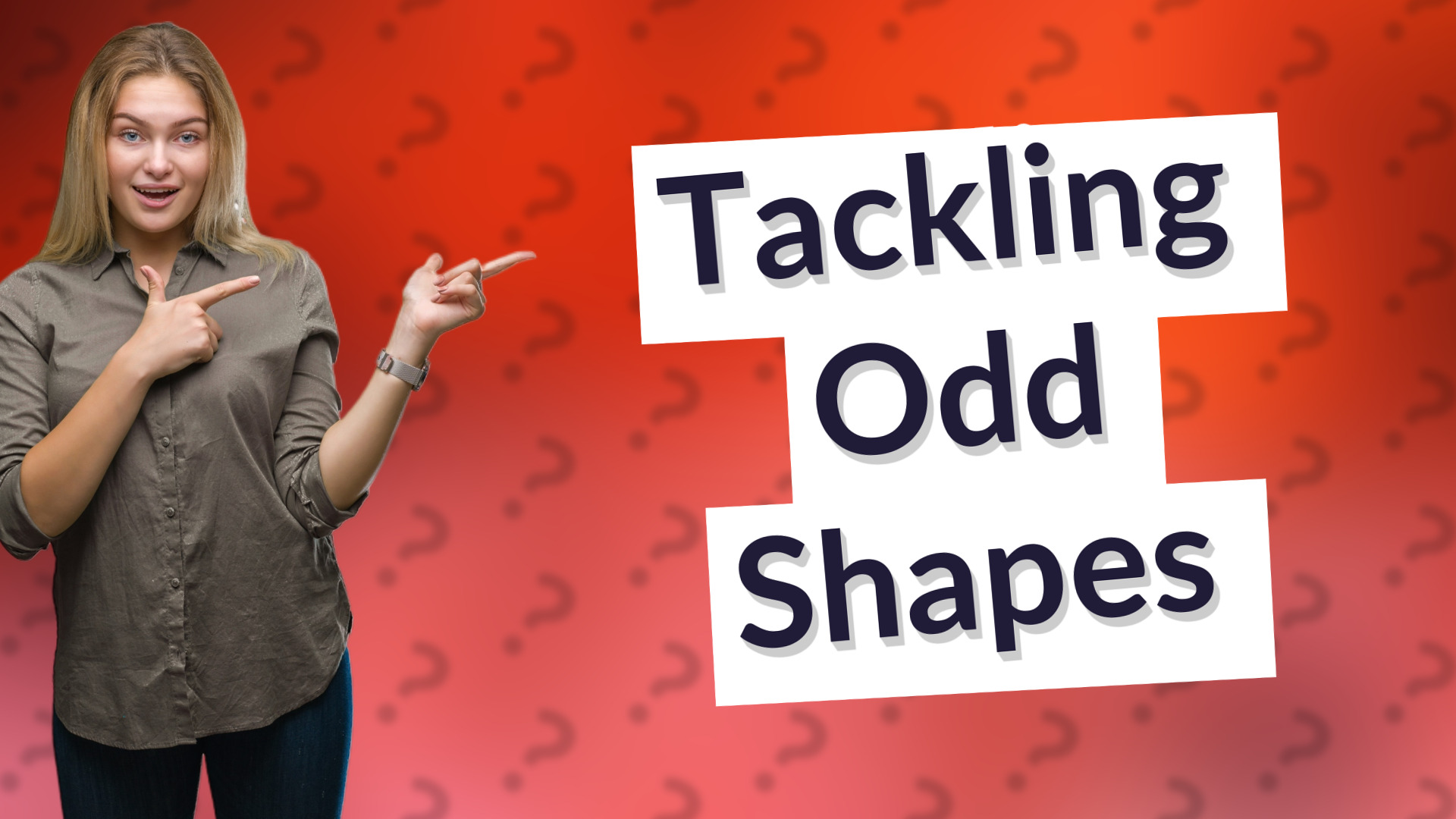Tackling Odd Shapes