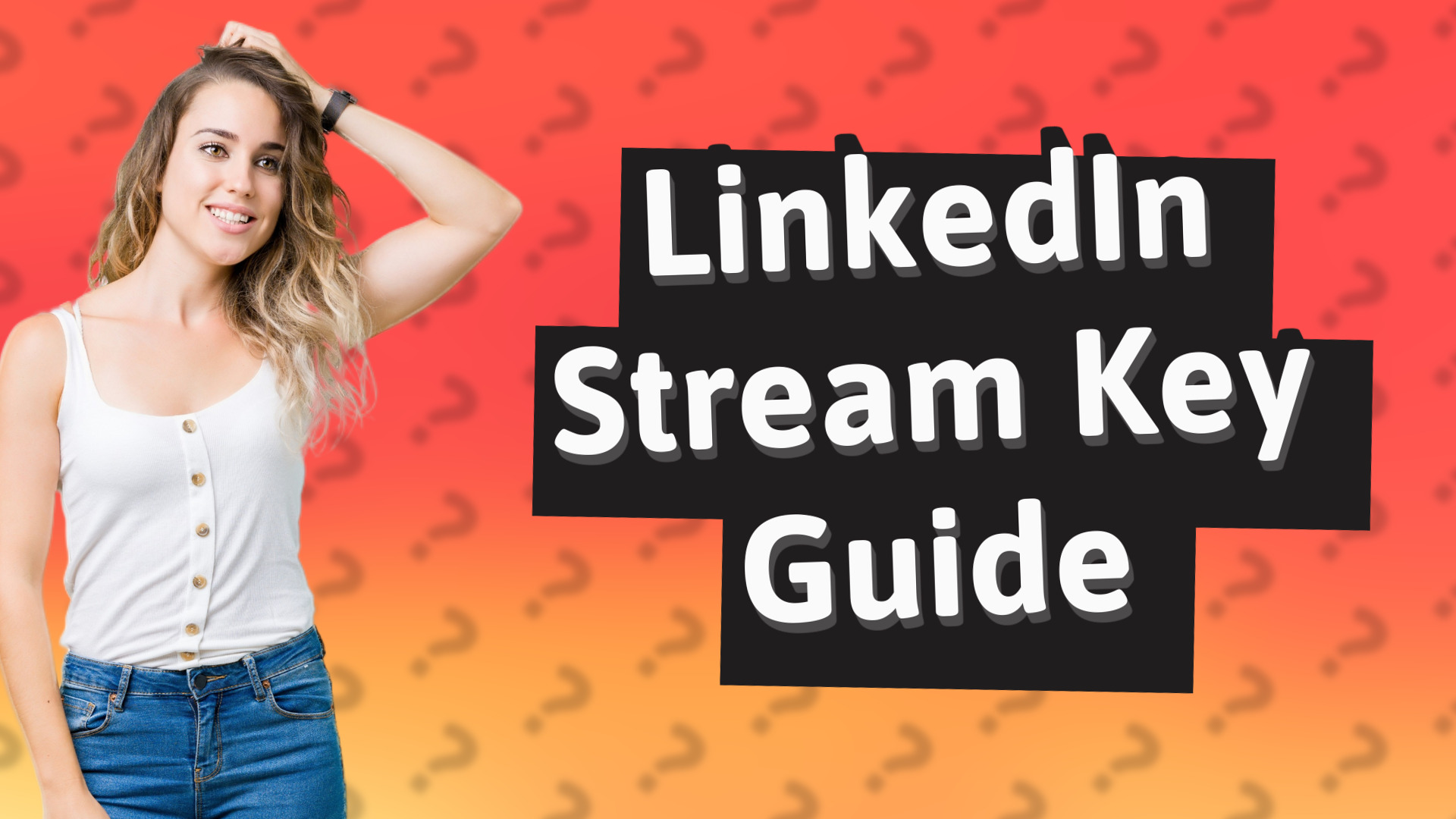 LinkedIn Stream Key Guide
