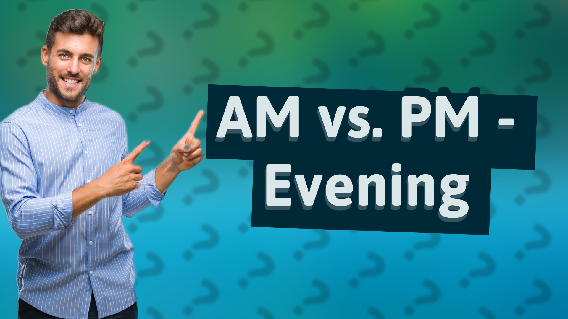 AM vs. PM - Evening