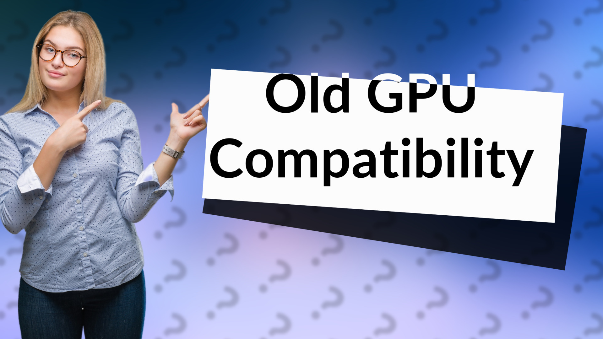 Old GPU Compatibility