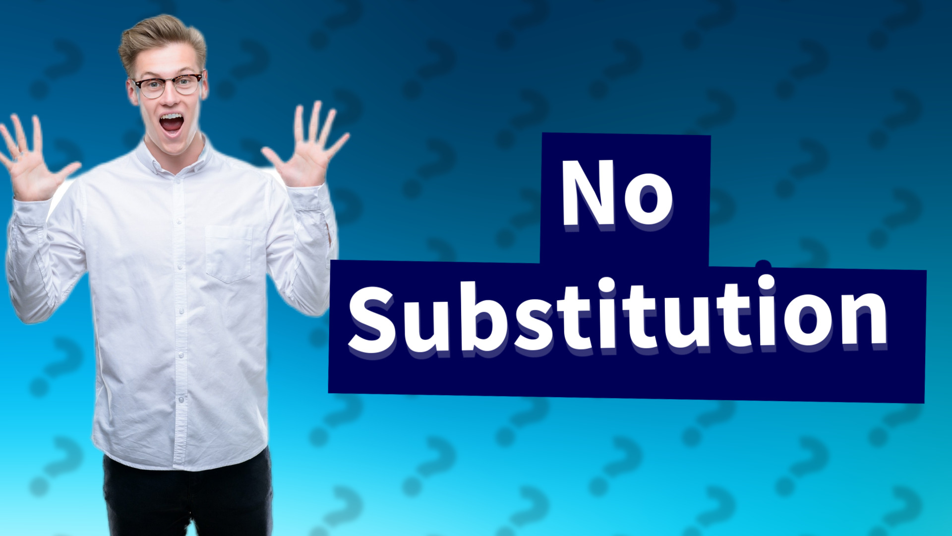 No Substitution