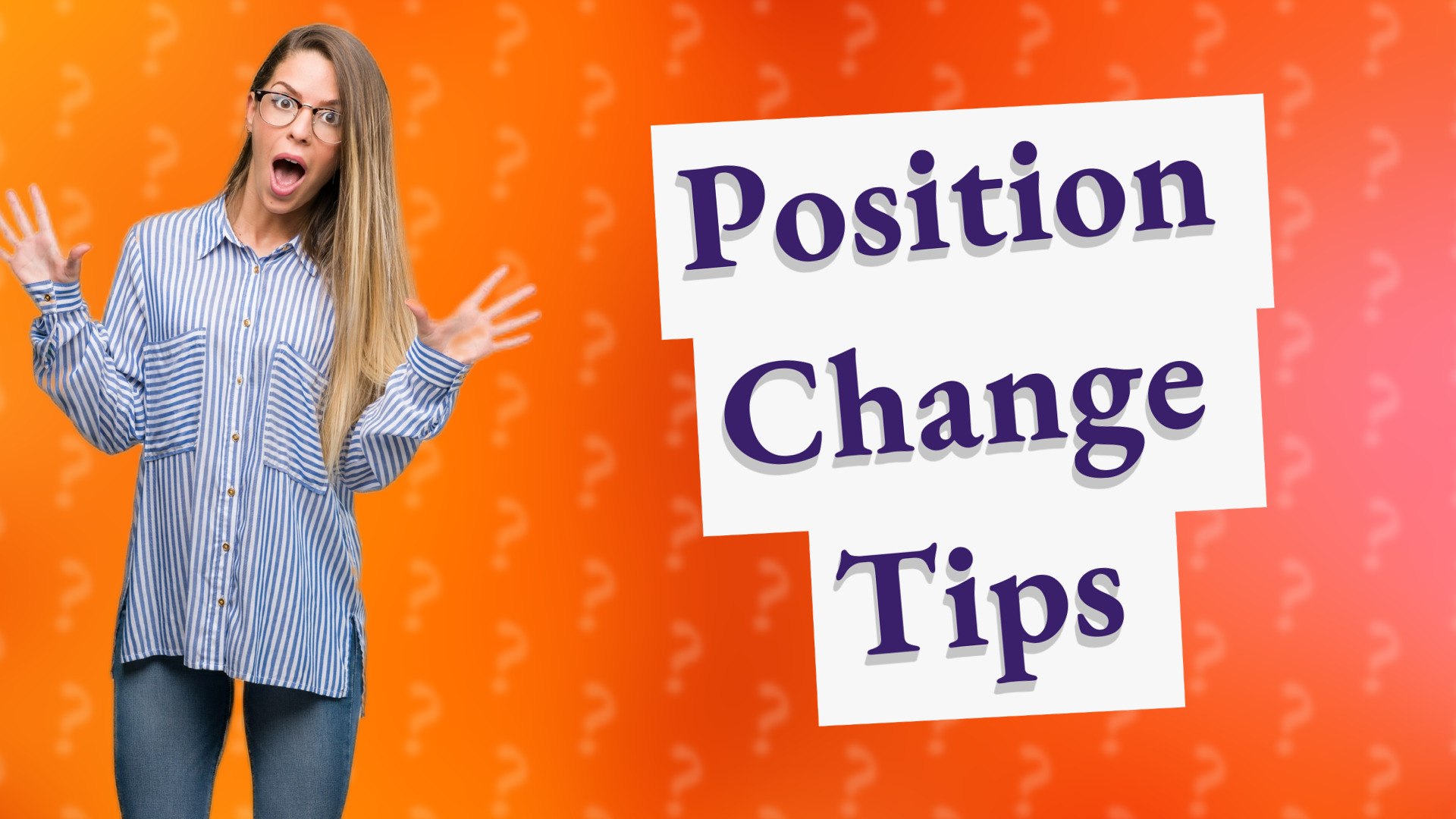 Position Change Tips