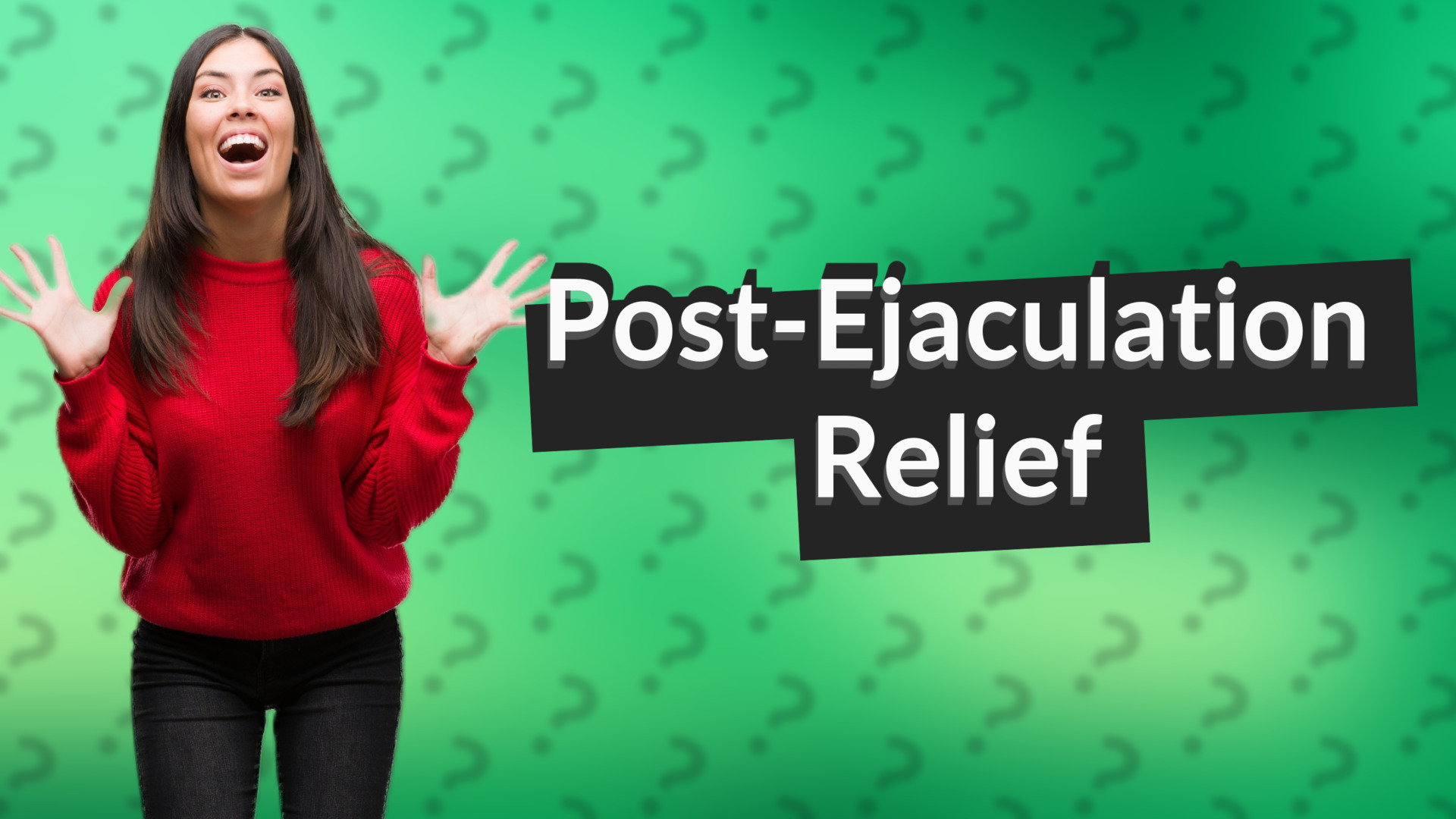 Post-Ejaculation Relief