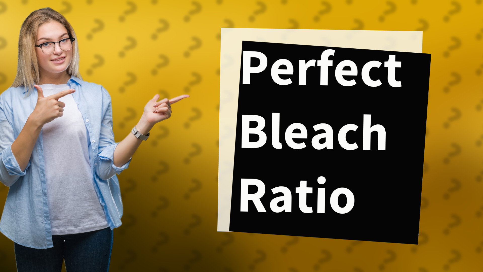 Perfect Bleach Ratio