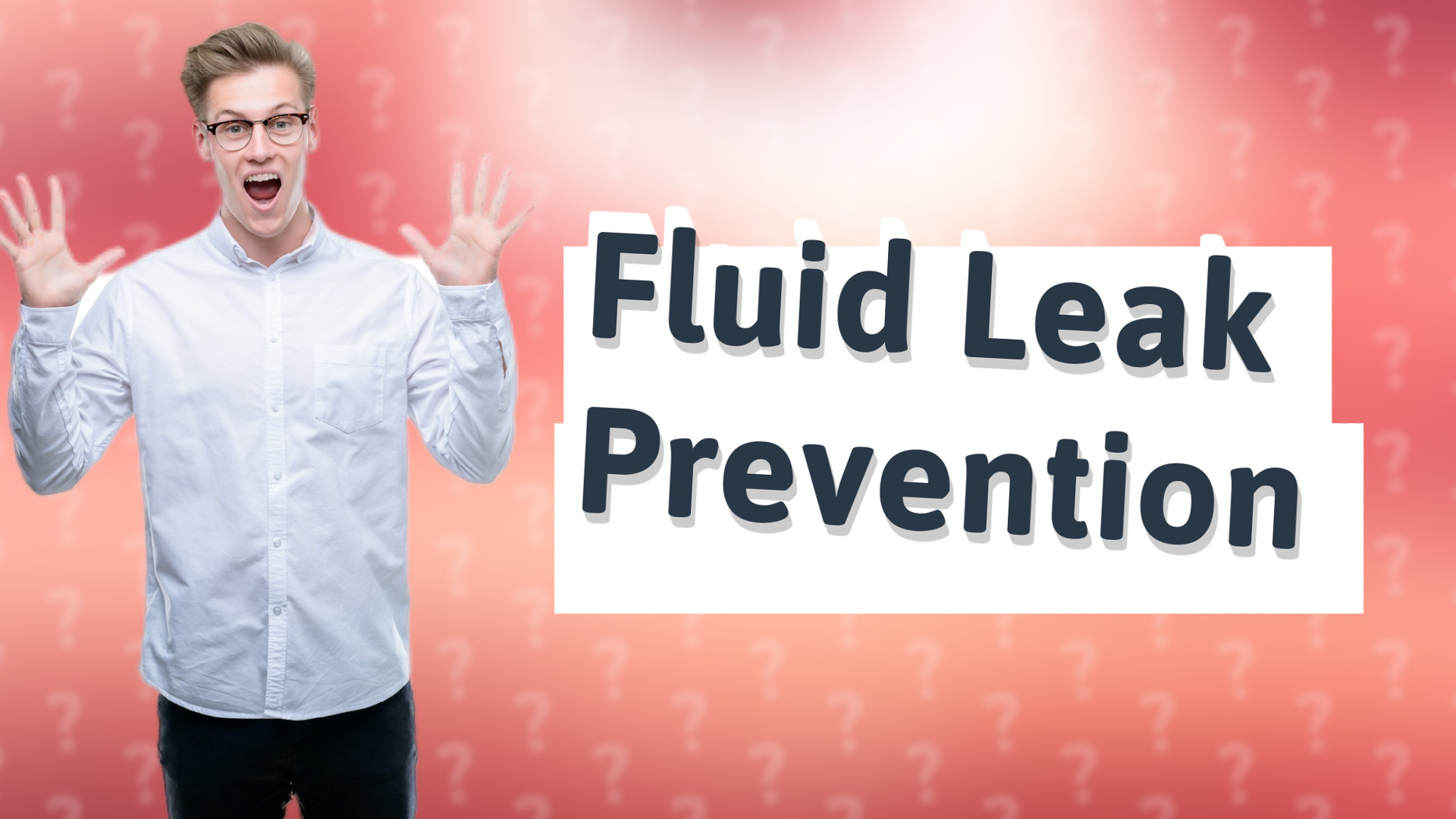 Fluid Leak Prevention