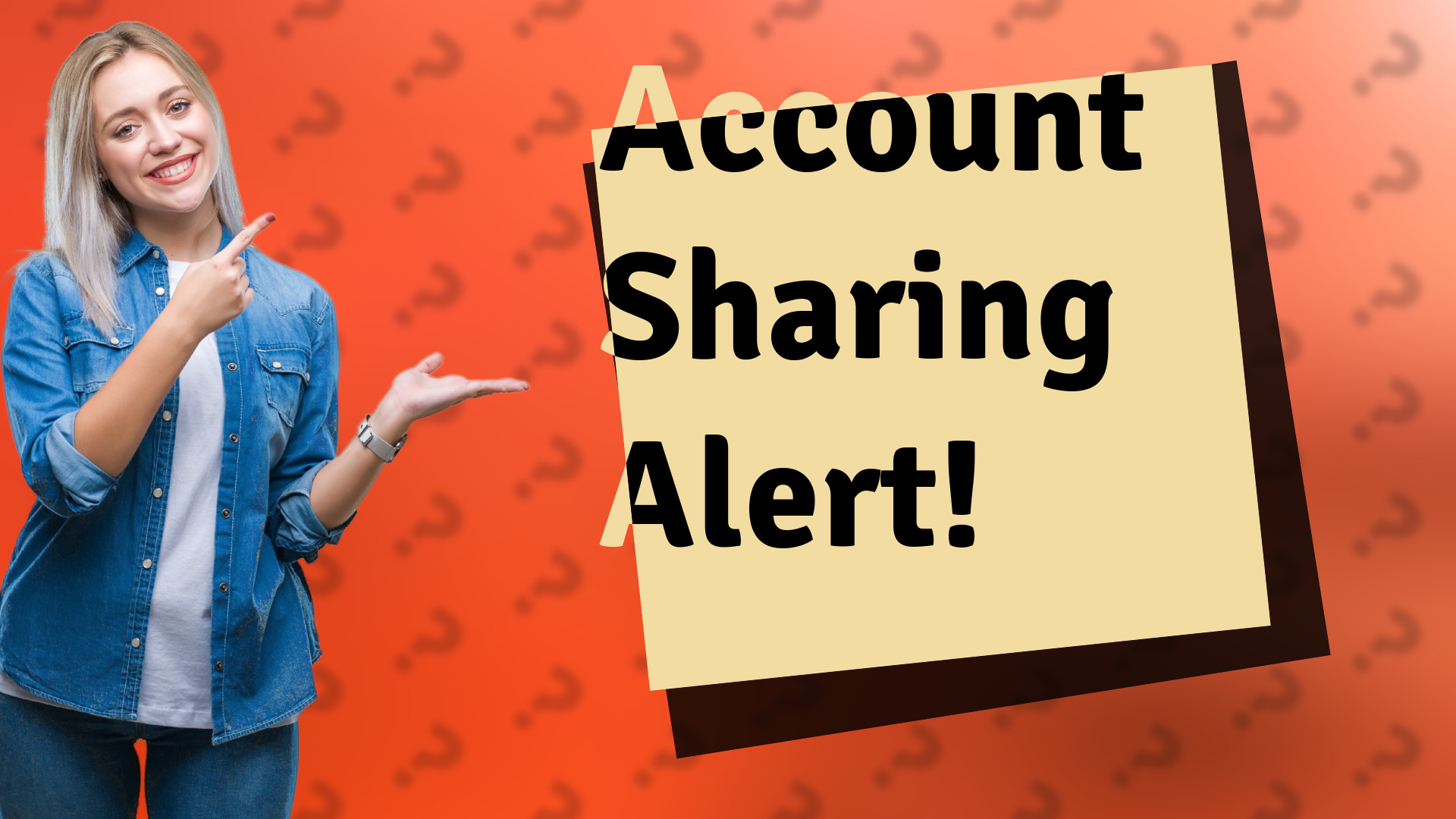 Account Sharing Alert!