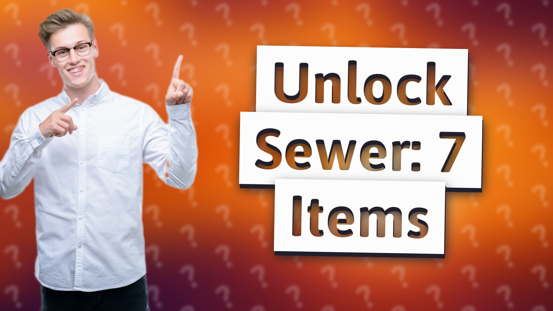 Unlock Sewer: 7 Items