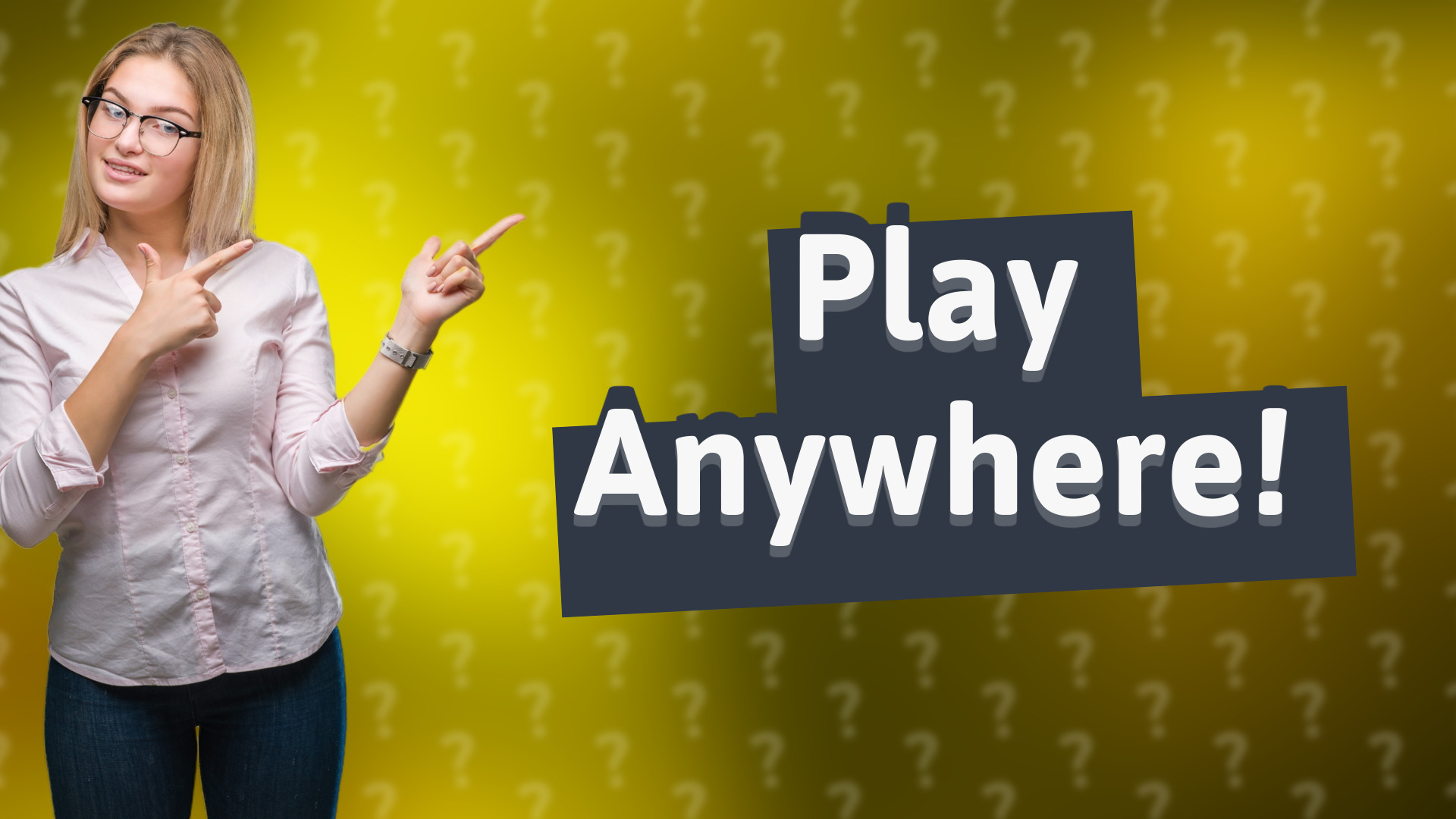Play Anywhere!
