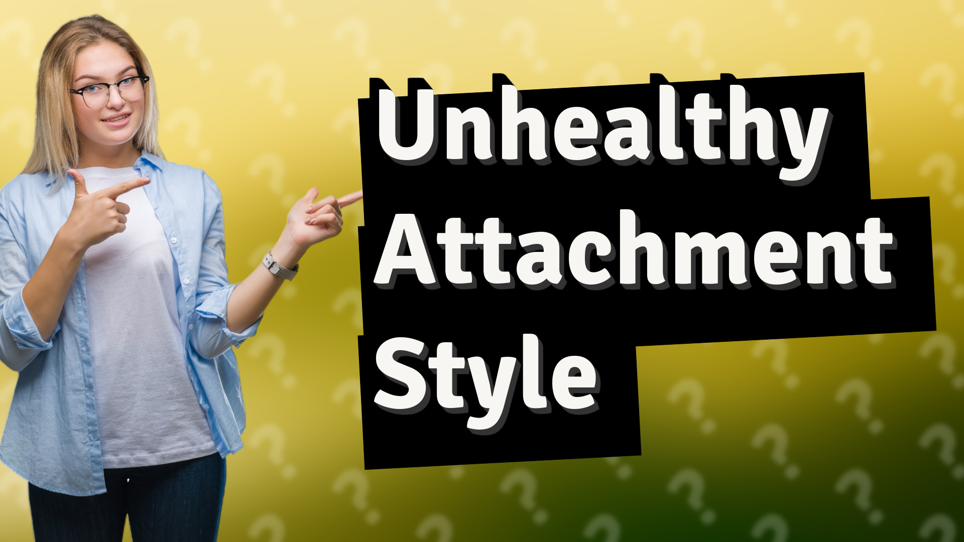 Unhealthy Attachment Style