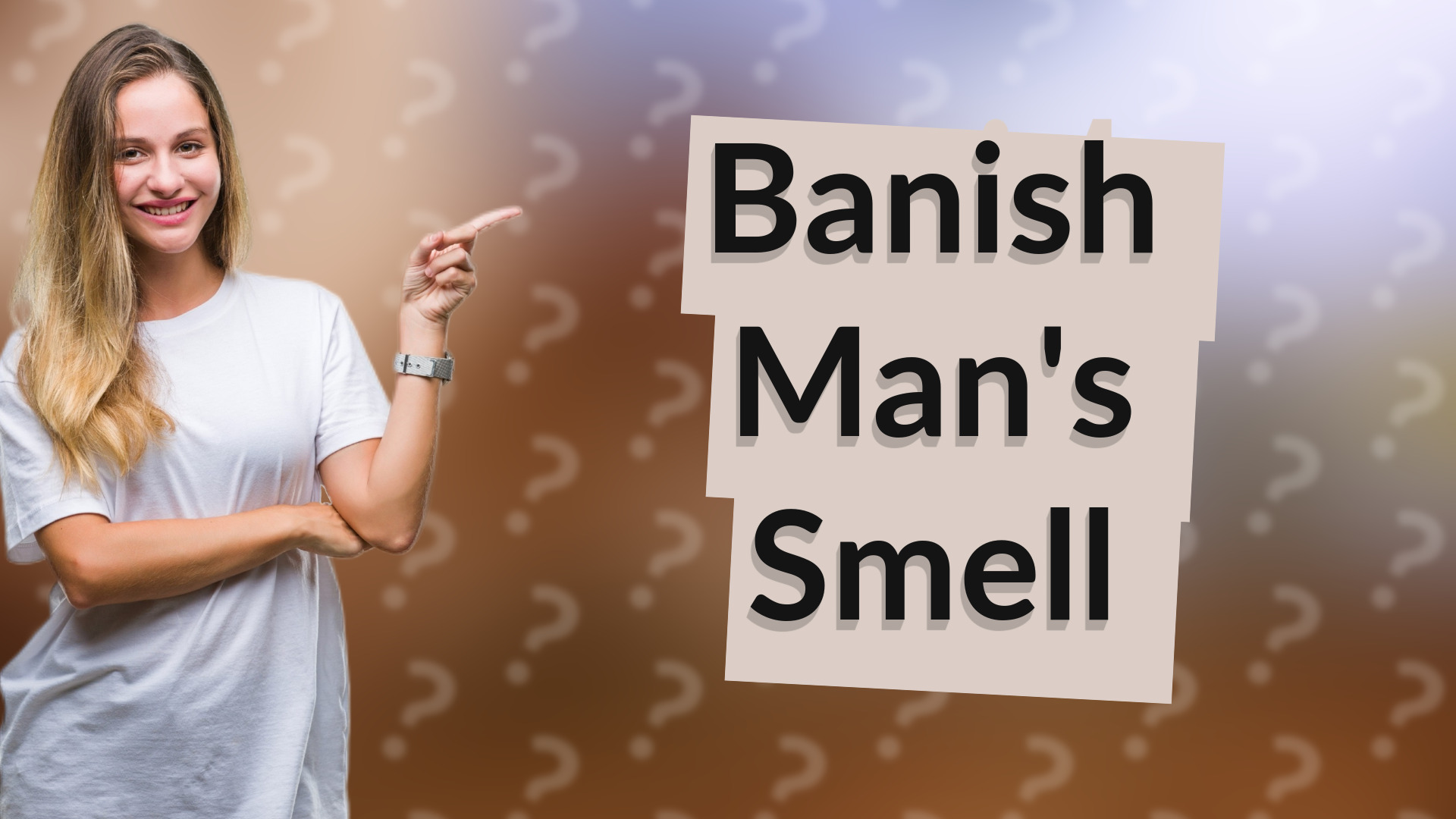 Banish Man's Smell