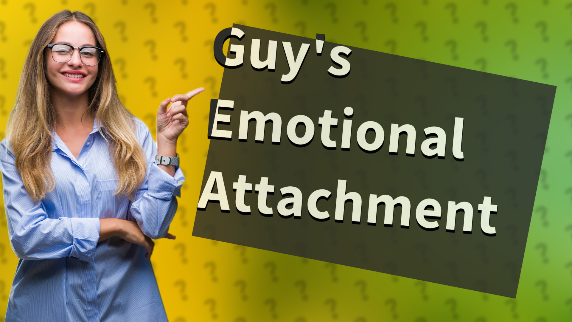 Guy's Emotional Attachment