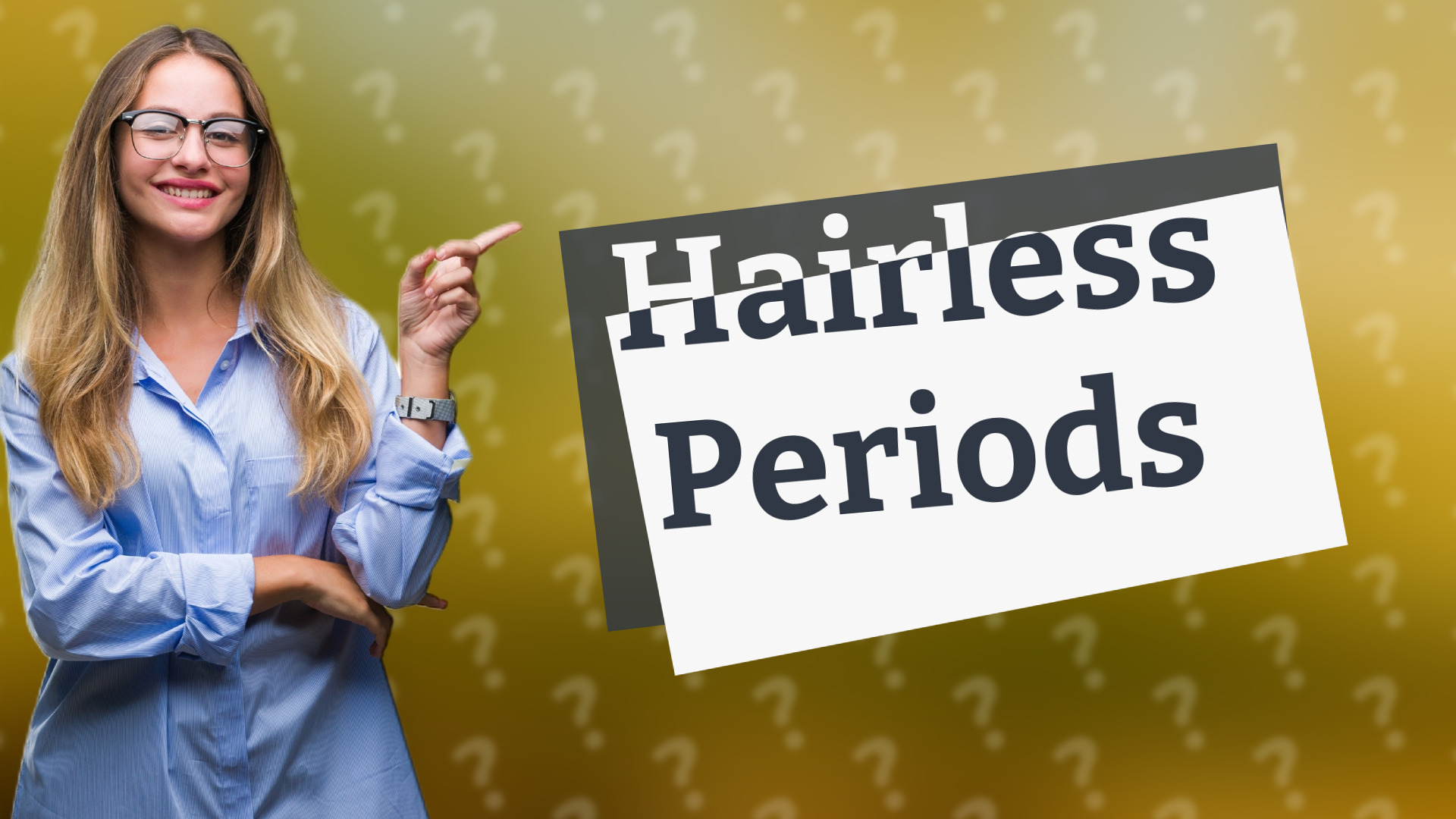 Hairless Periods