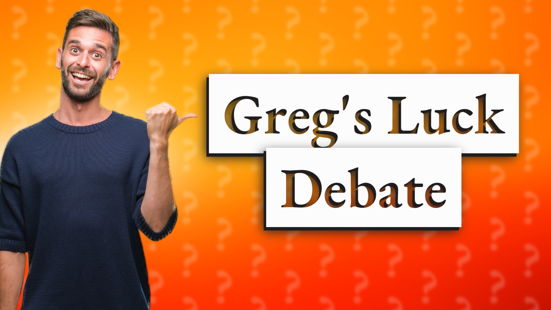 Greg's Luck Debate