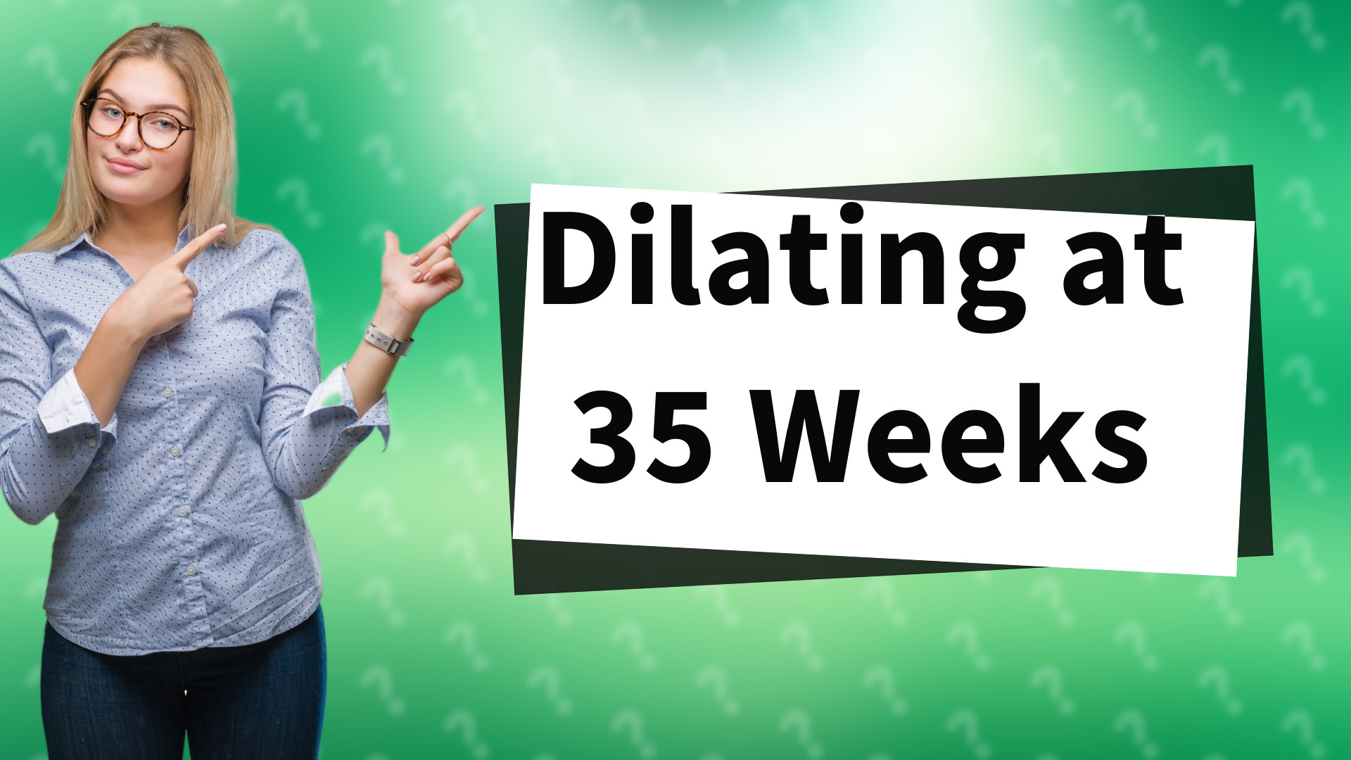Dilating at 35 Weeks