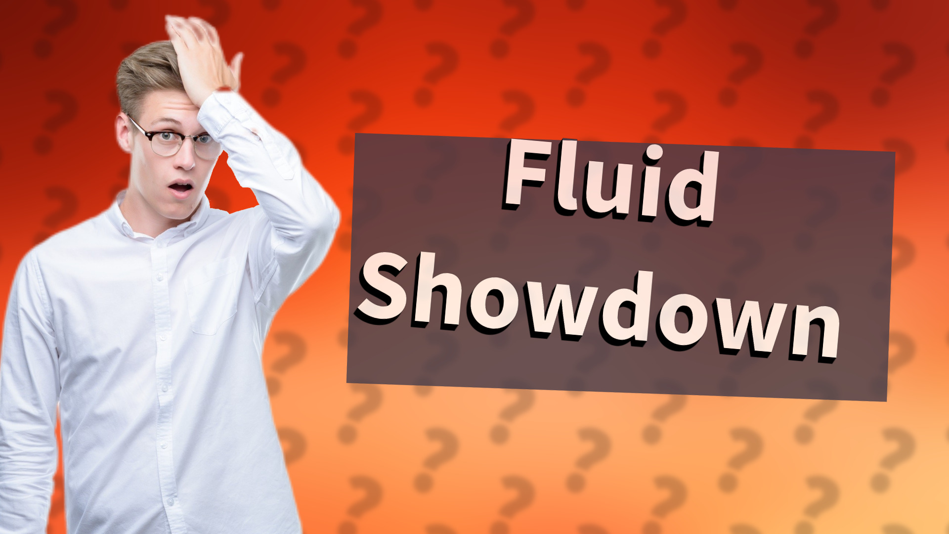 Fluid Showdown