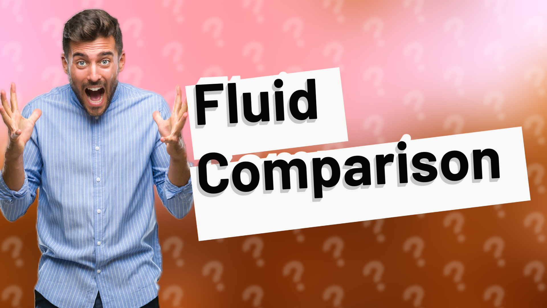 Fluid Comparison