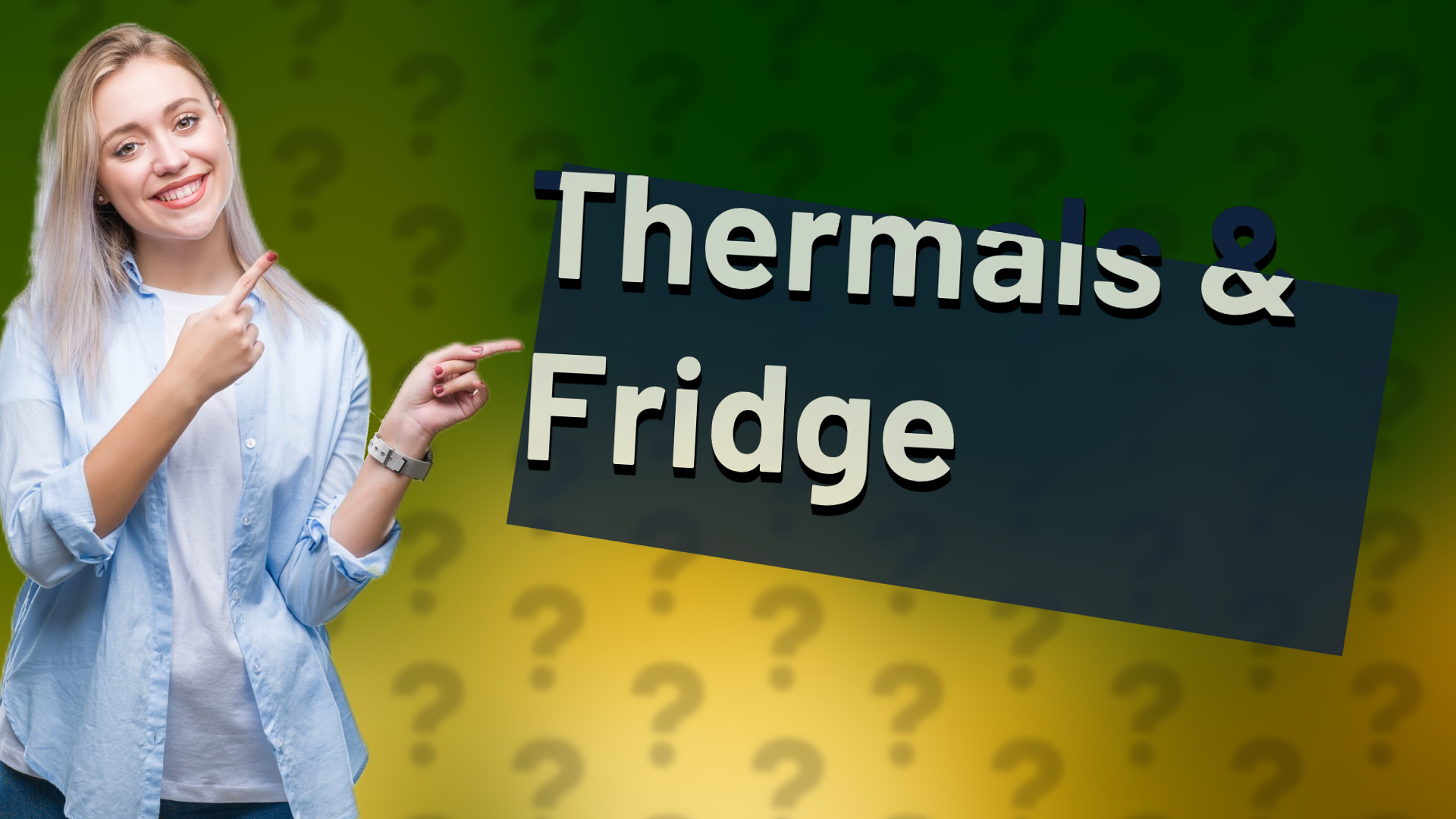 Thermals & Fridge