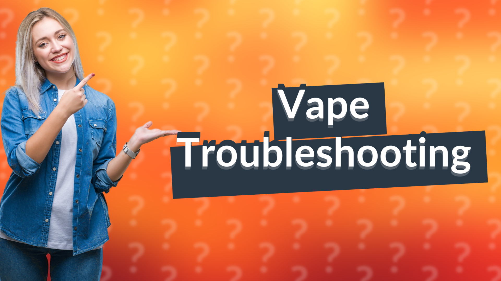 Vape Troubleshooting