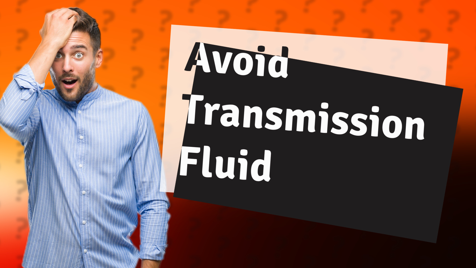 Avoid Transmission Fluid