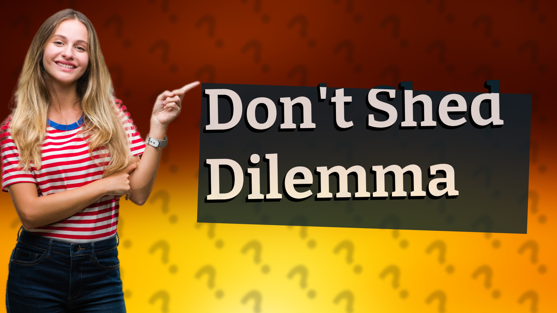 Don't Shed Dilemma