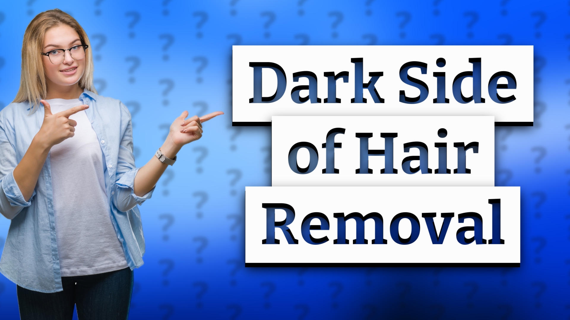 Dark Side of Hair Removal