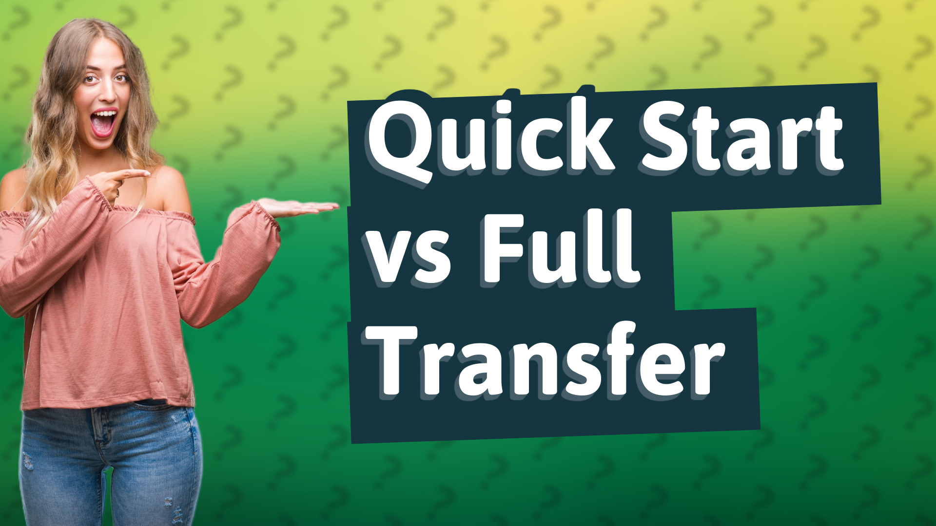 Quick Start vs Full Transfer