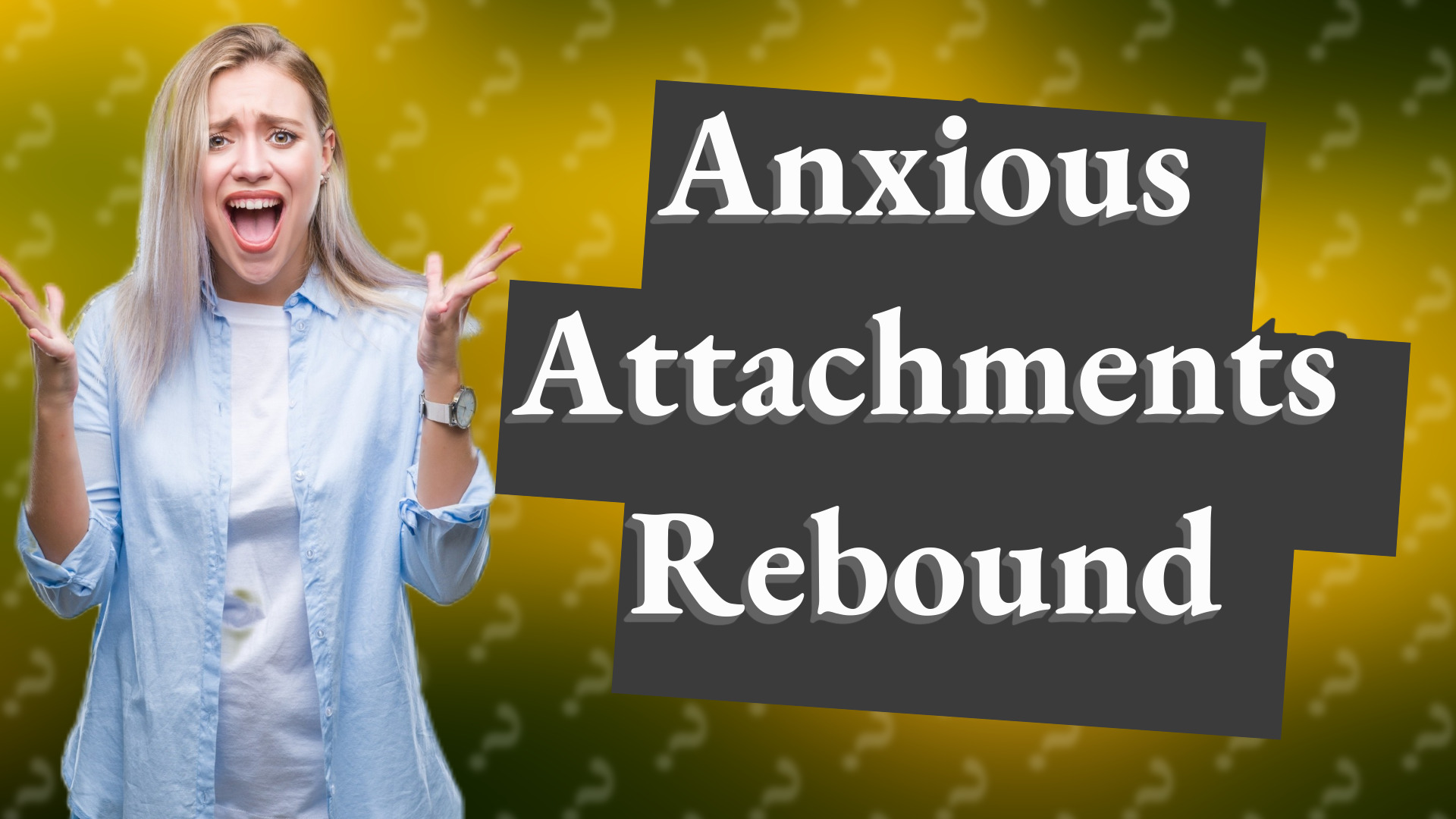 Anxious Attachments Rebound