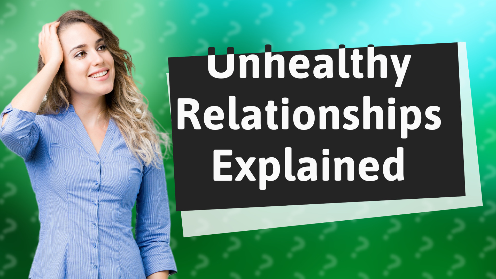 Unhealthy Relationships Explained