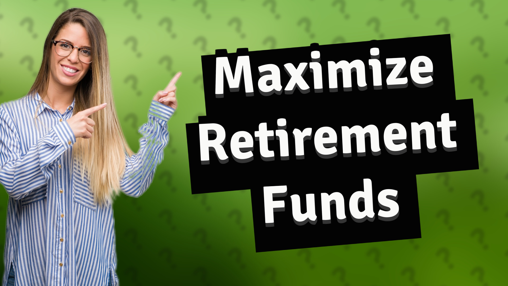 Maximize Retirement Funds