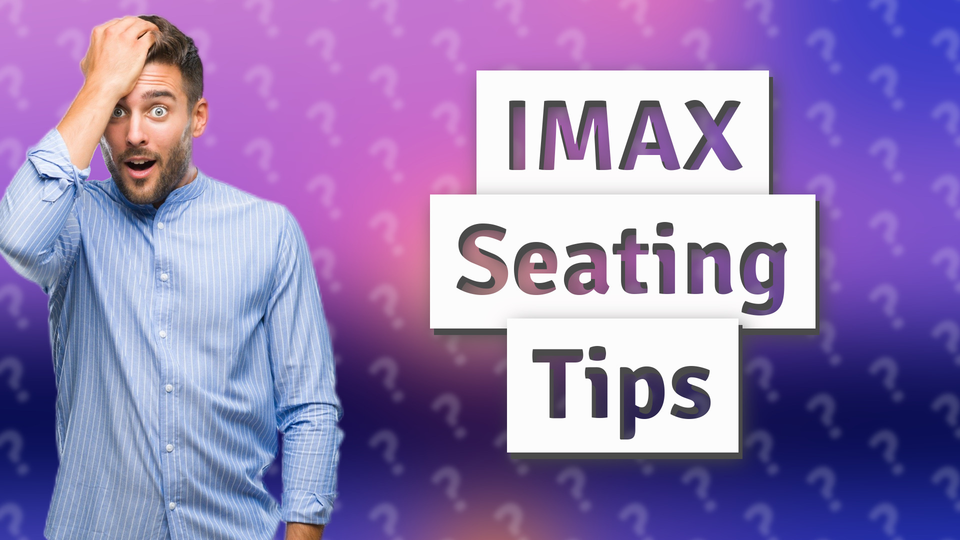IMAX Seating Tips