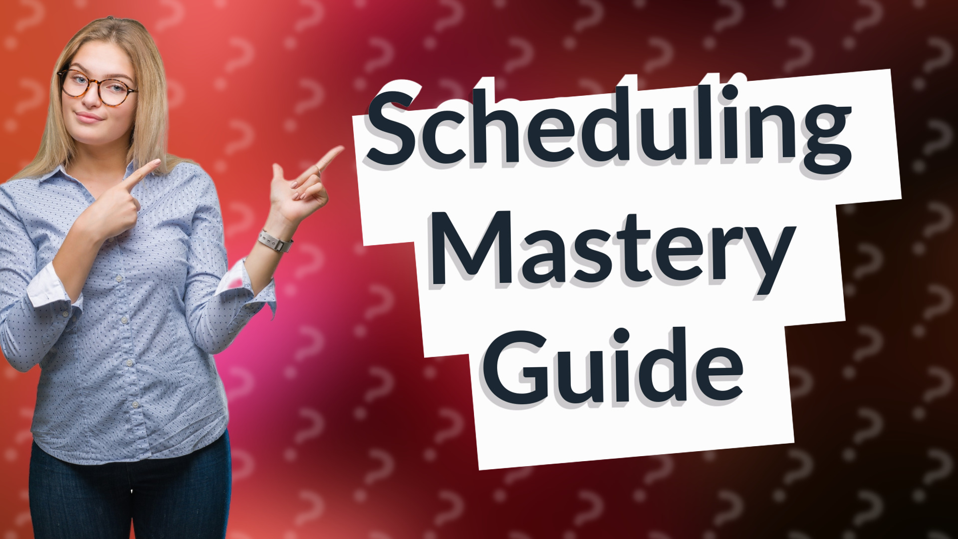 Scheduling Mastery Guide