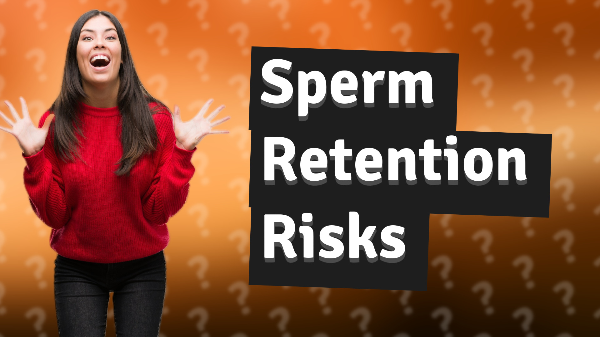 Sperm Retention Risks