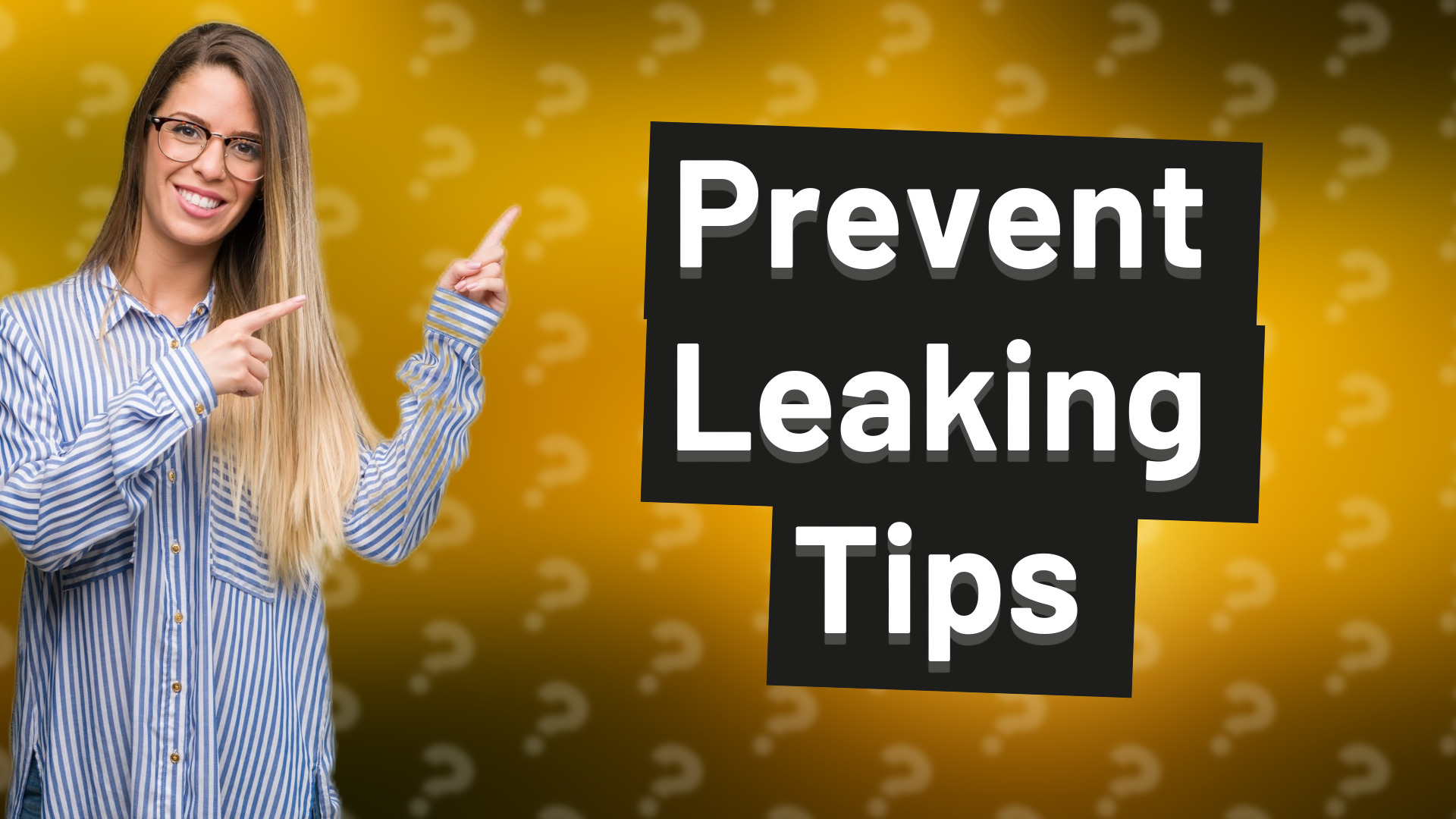 Prevent Leaking Tips