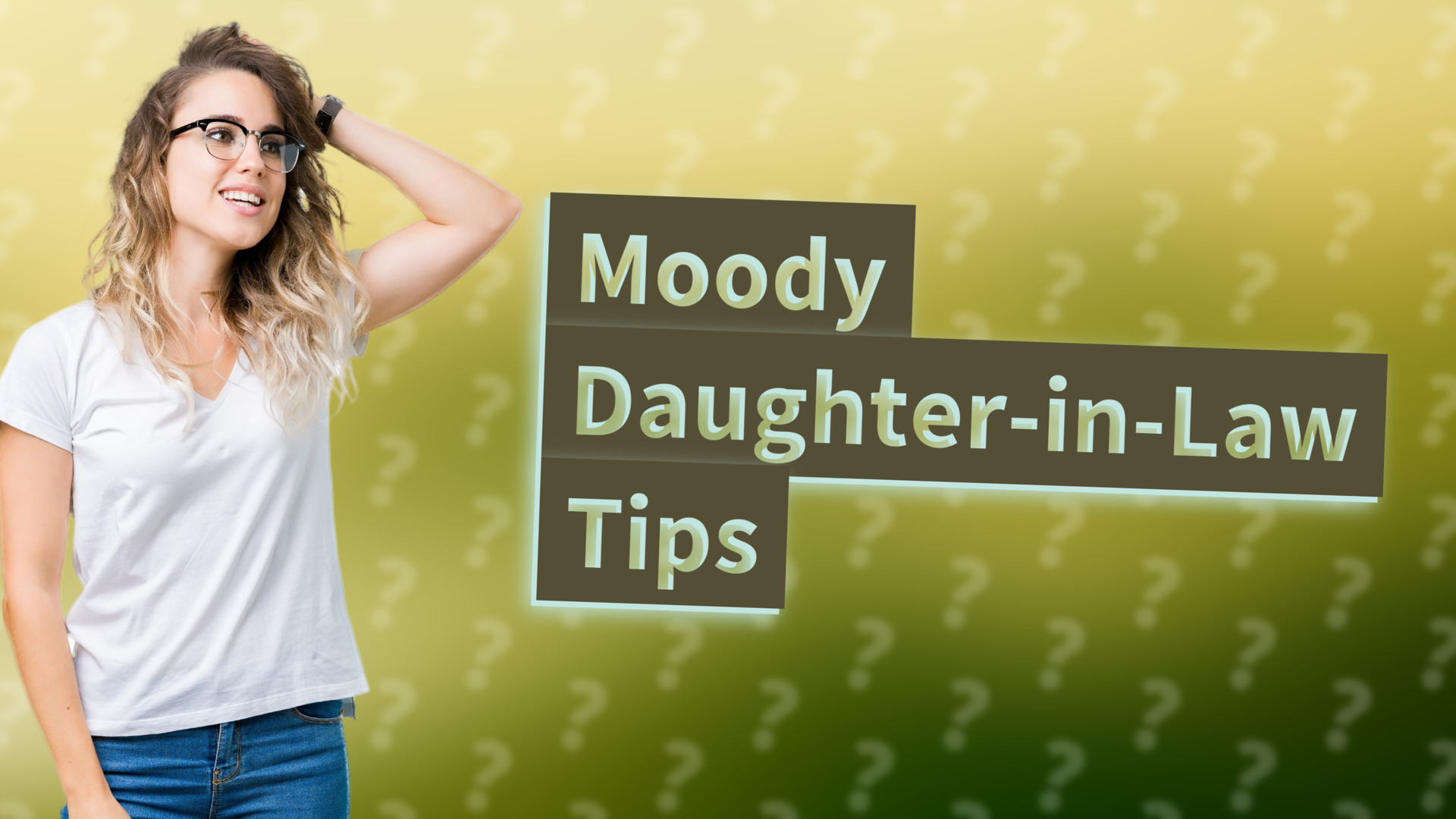 Moody Daughter-in-Law Tips