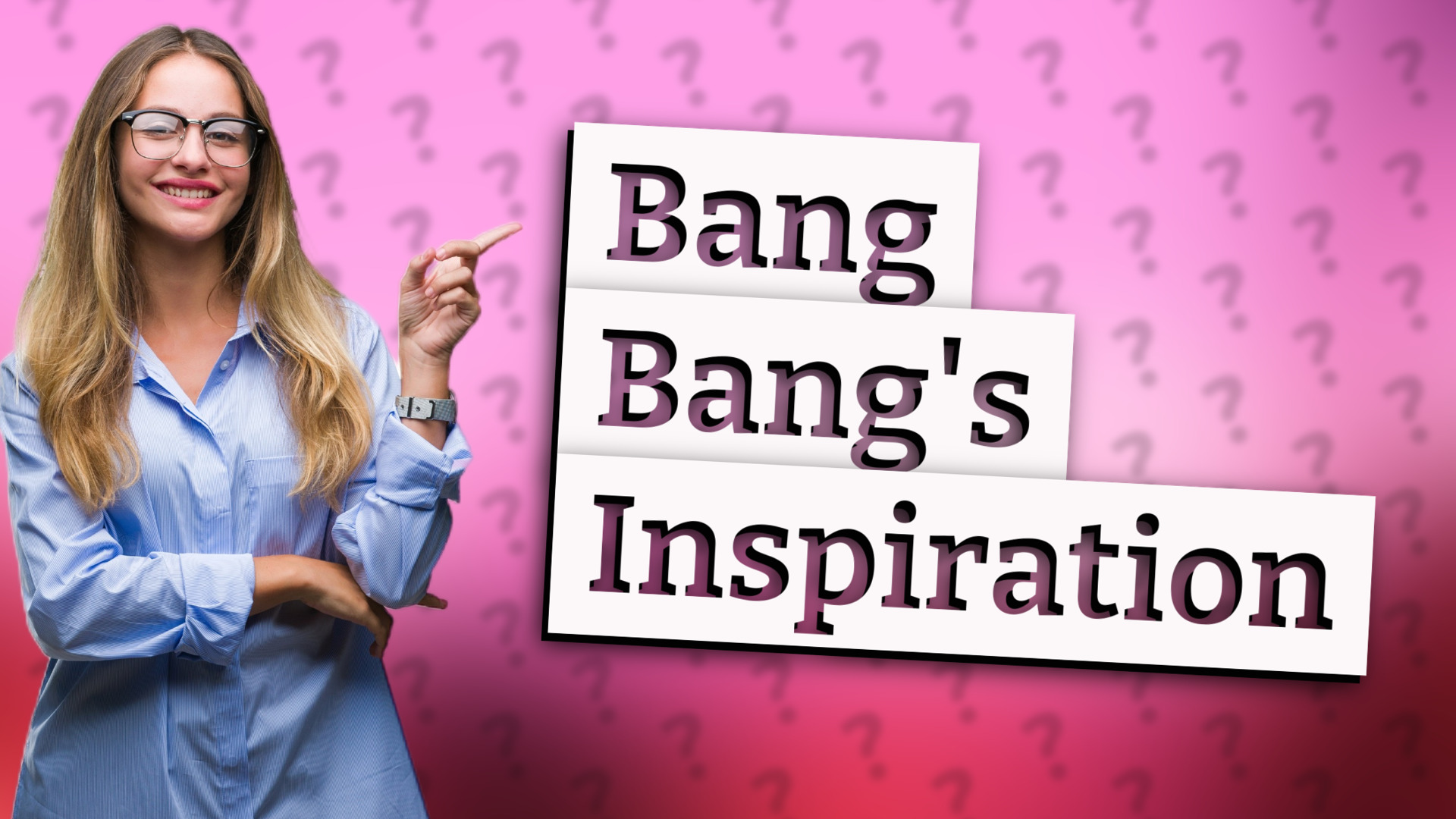 Bang Bang's Inspiration