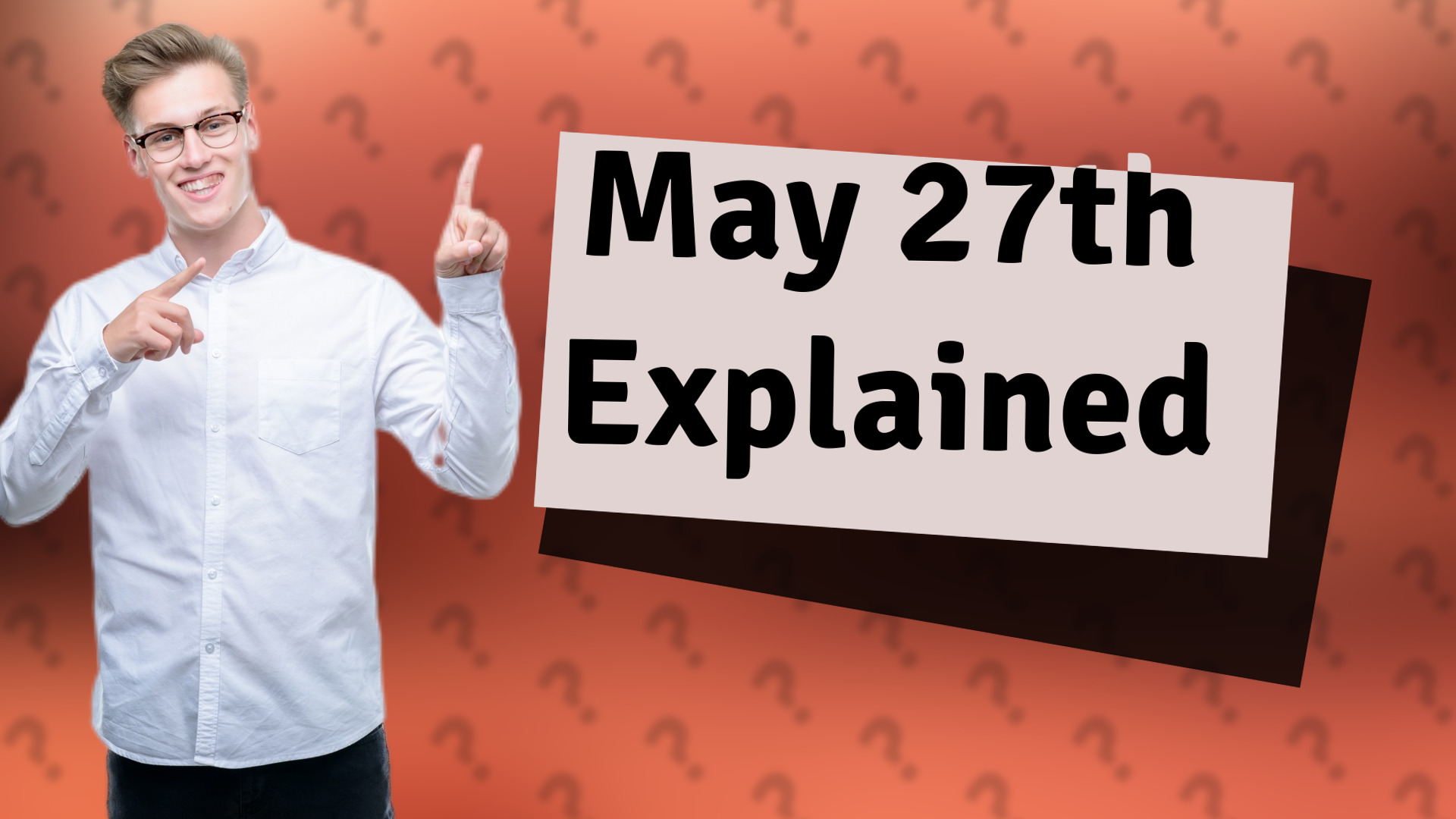 May 27th Explained