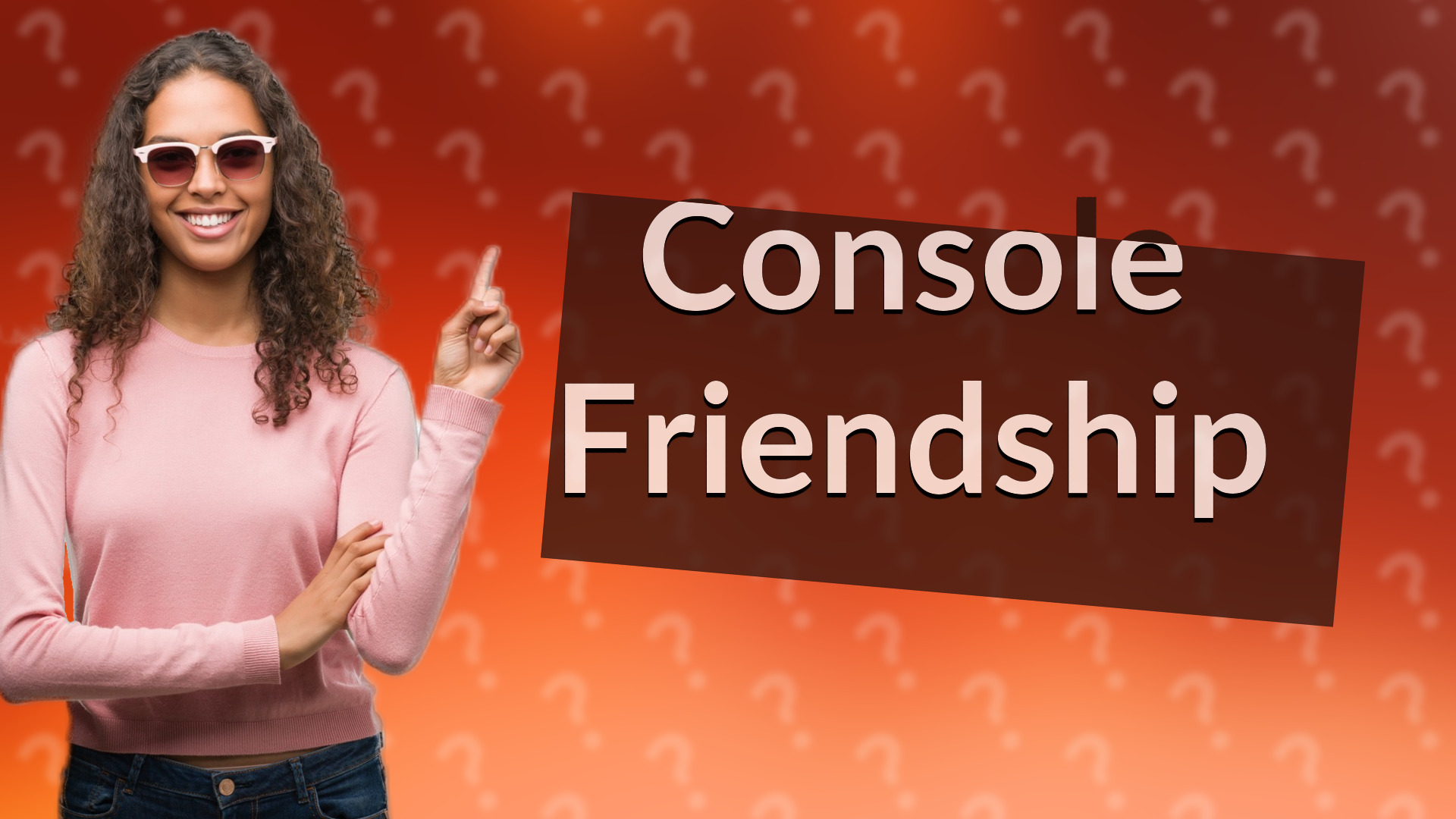 Console Friendship