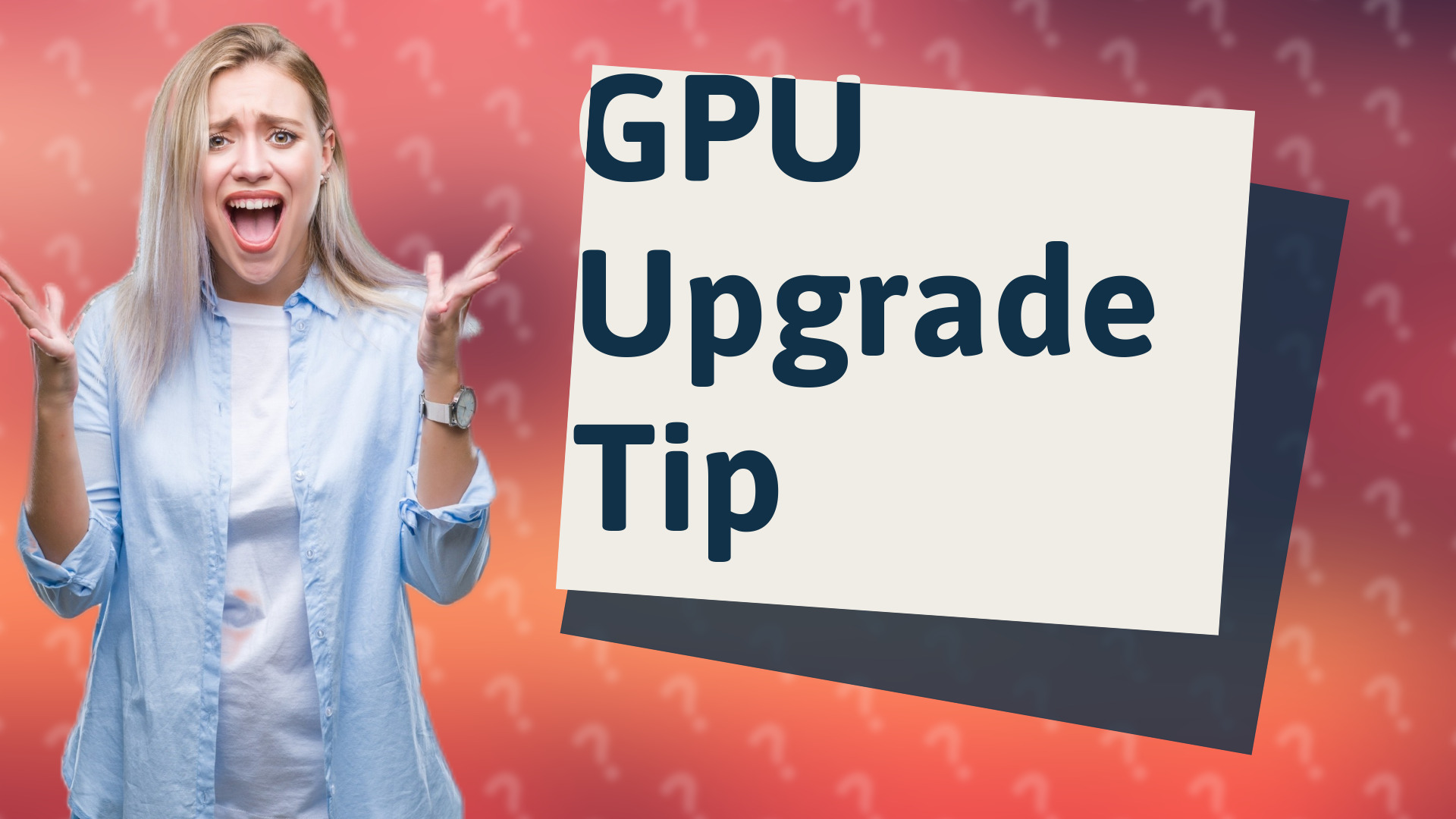 GPU Upgrade Tip
