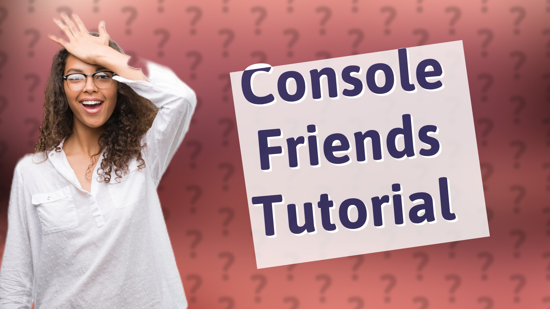 Console Friends Tutorial