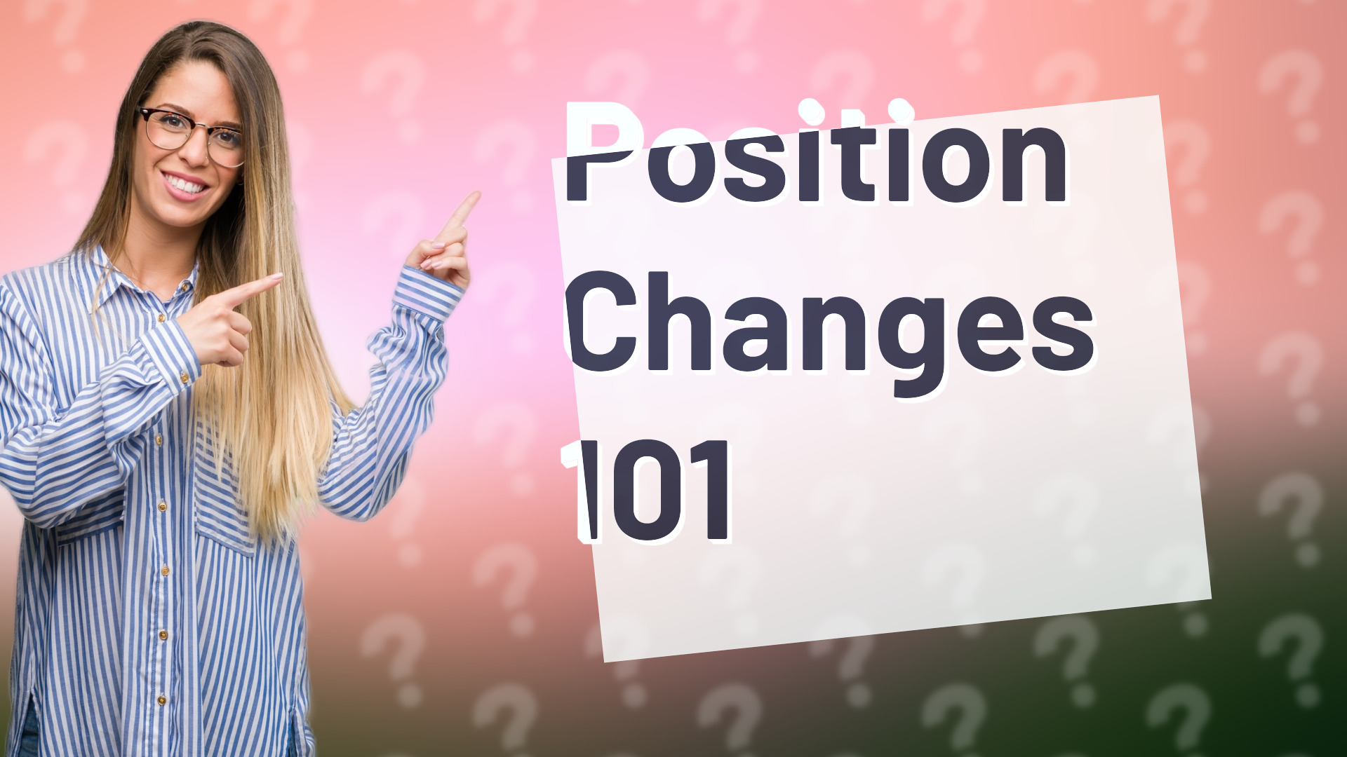 Position Changes 101