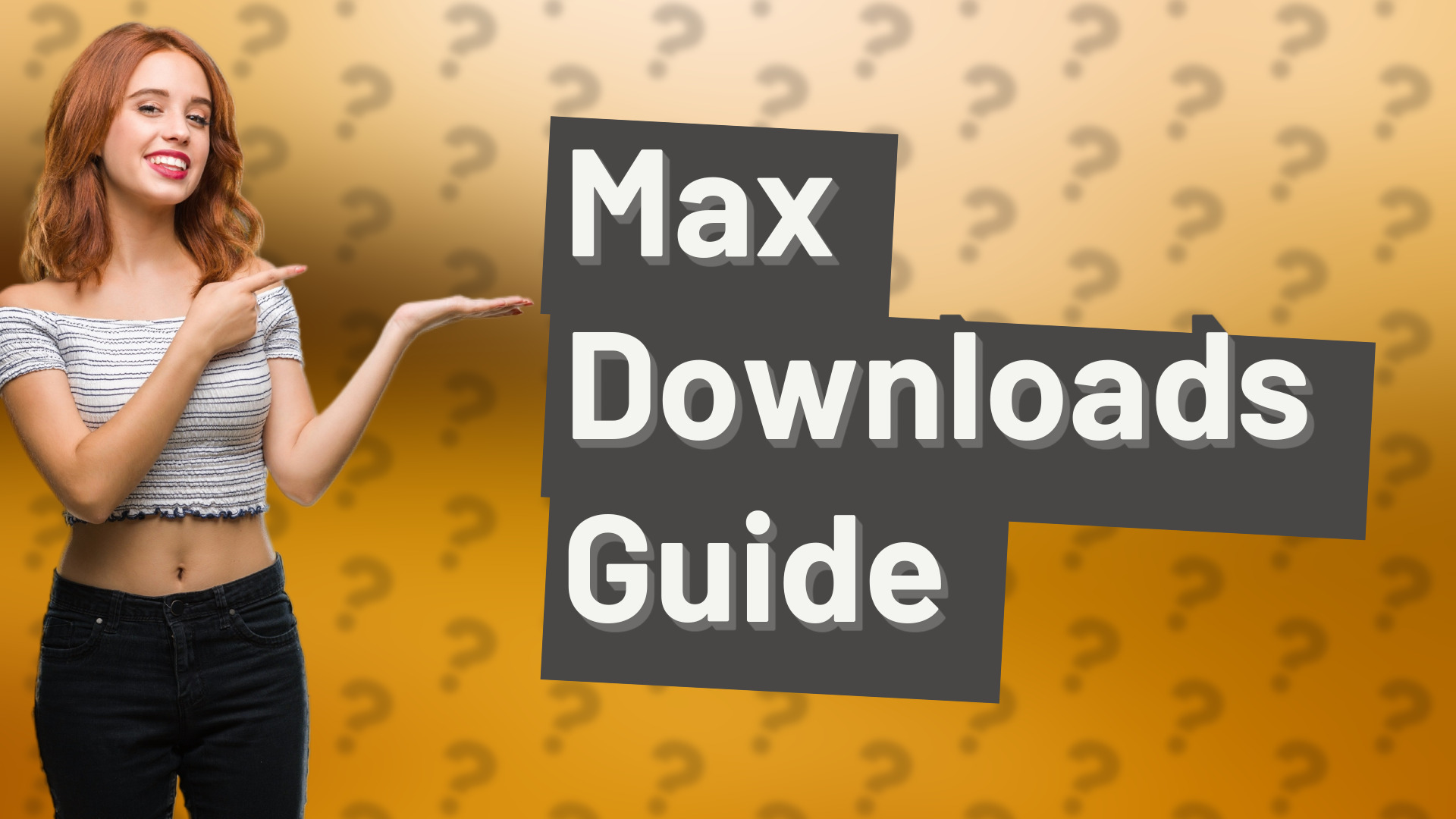 Max Downloads Guide